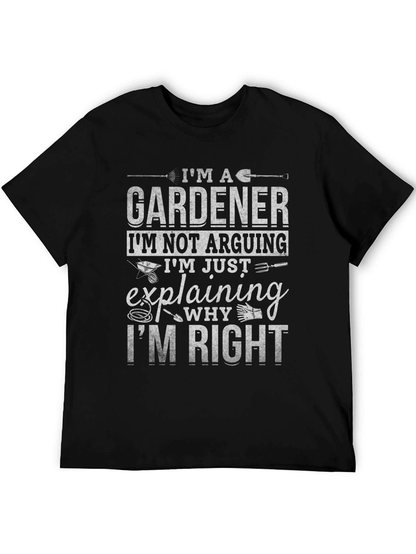 Gardener T-Shirt: Im Not Arguing Im Explaining!