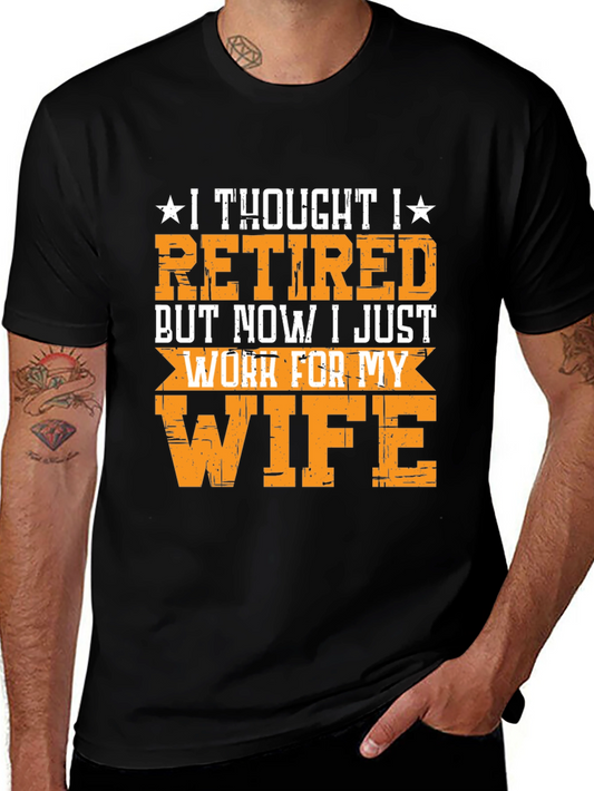 Retired But Now I Work For My Wife Funny T-Shirt
