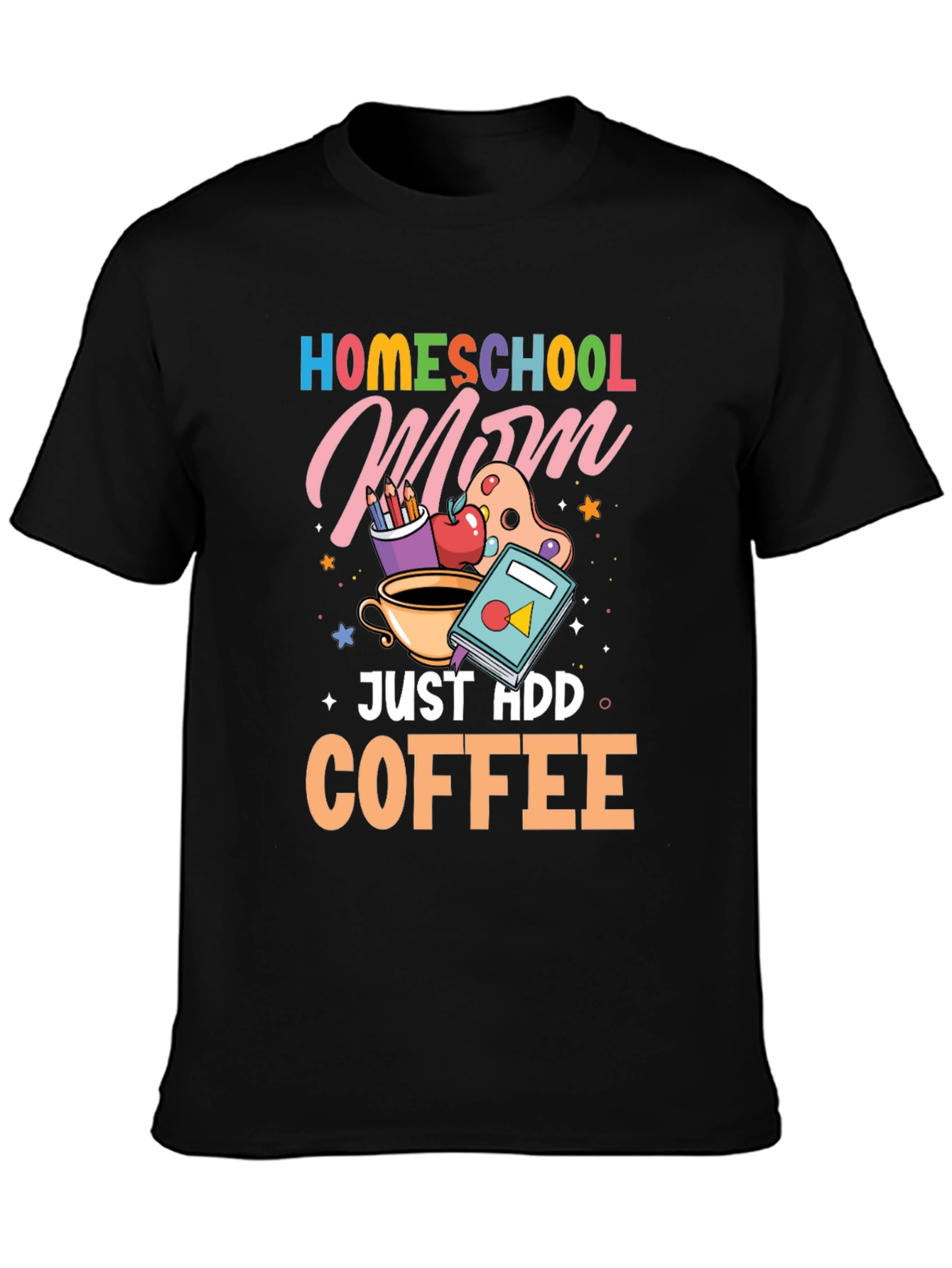 Homeschool Mom Just Add Coffee Graphic T-Shirt