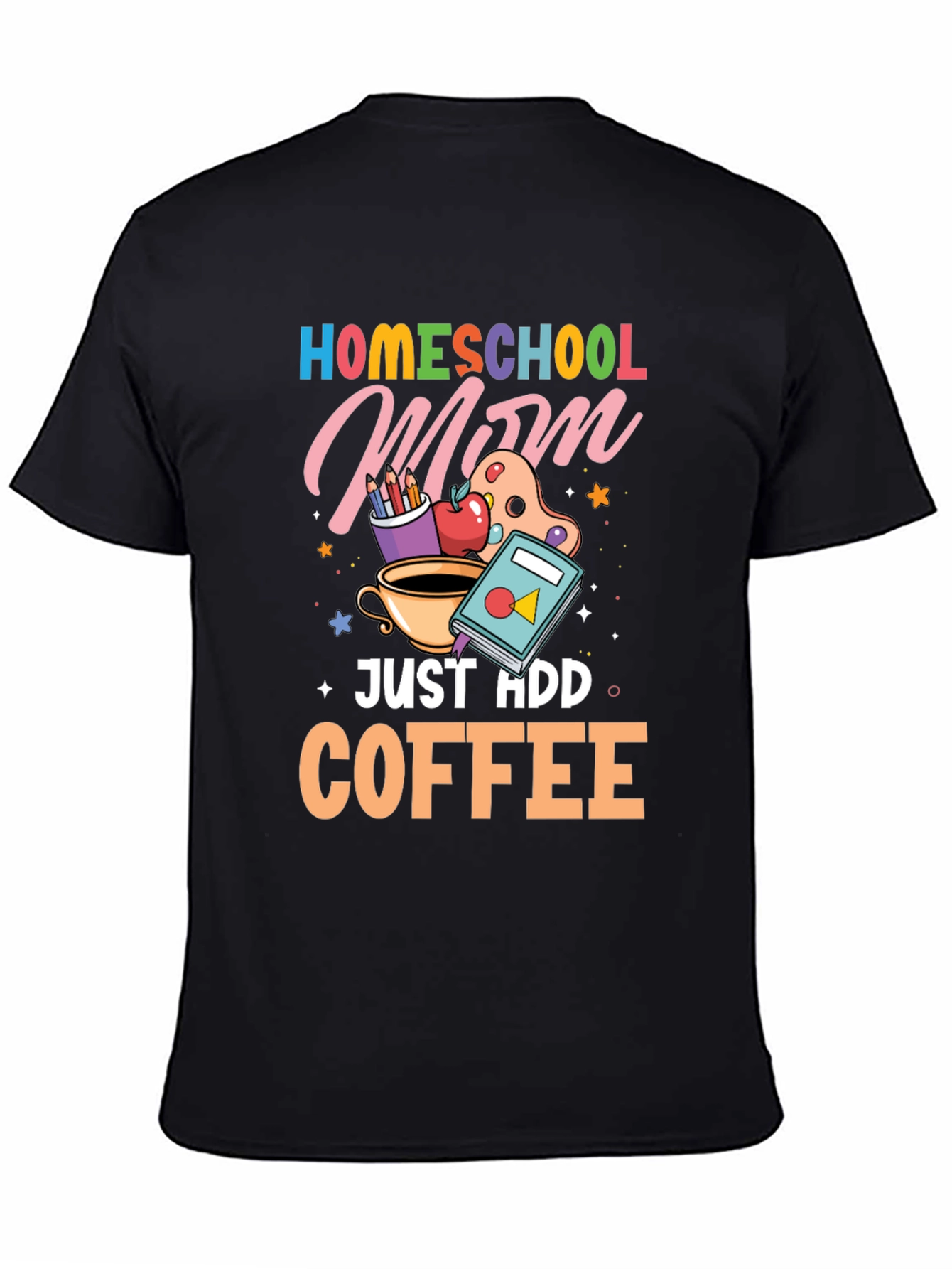 Homeschool Mom Just Add Coffee Graphic T-Shirt
