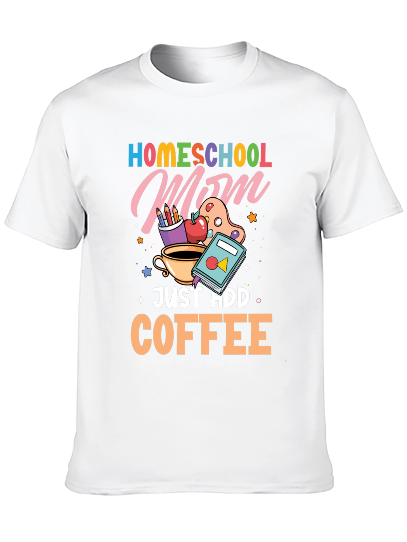 Homeschool Mom Just Add Coffee Graphic T-Shirt