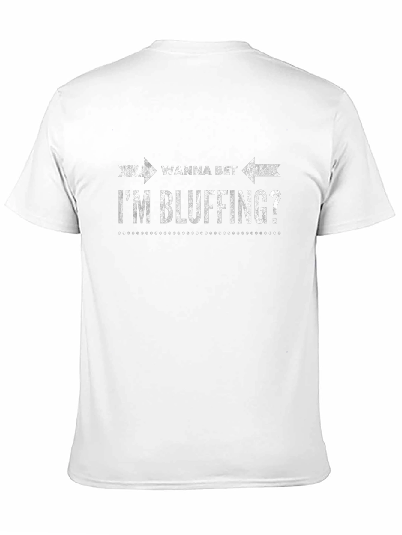 Wanna Bet Im Bluffing? Graphic T-Shirt