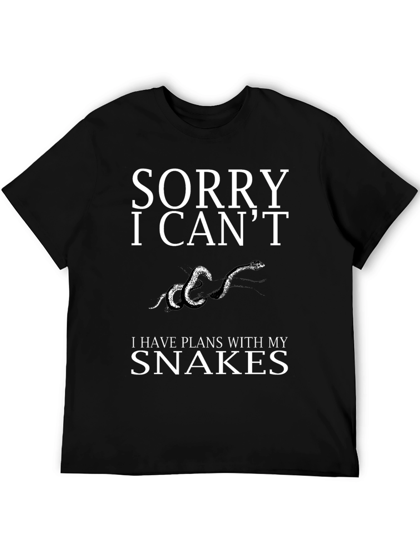 Sorry I Cant Snakes T-Shirt