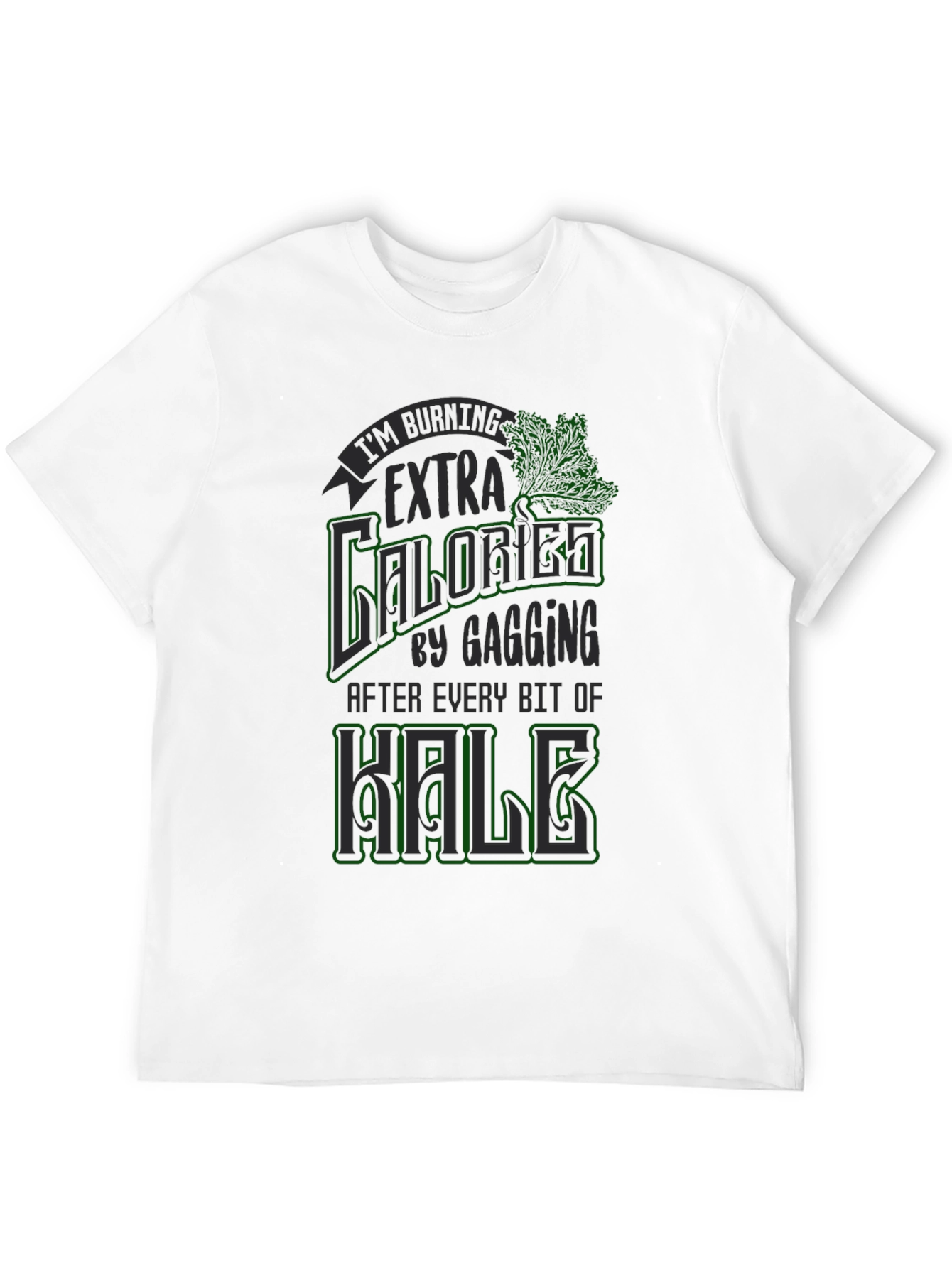 Funny Kale Gagging Extra Calories Burn T-Shirt