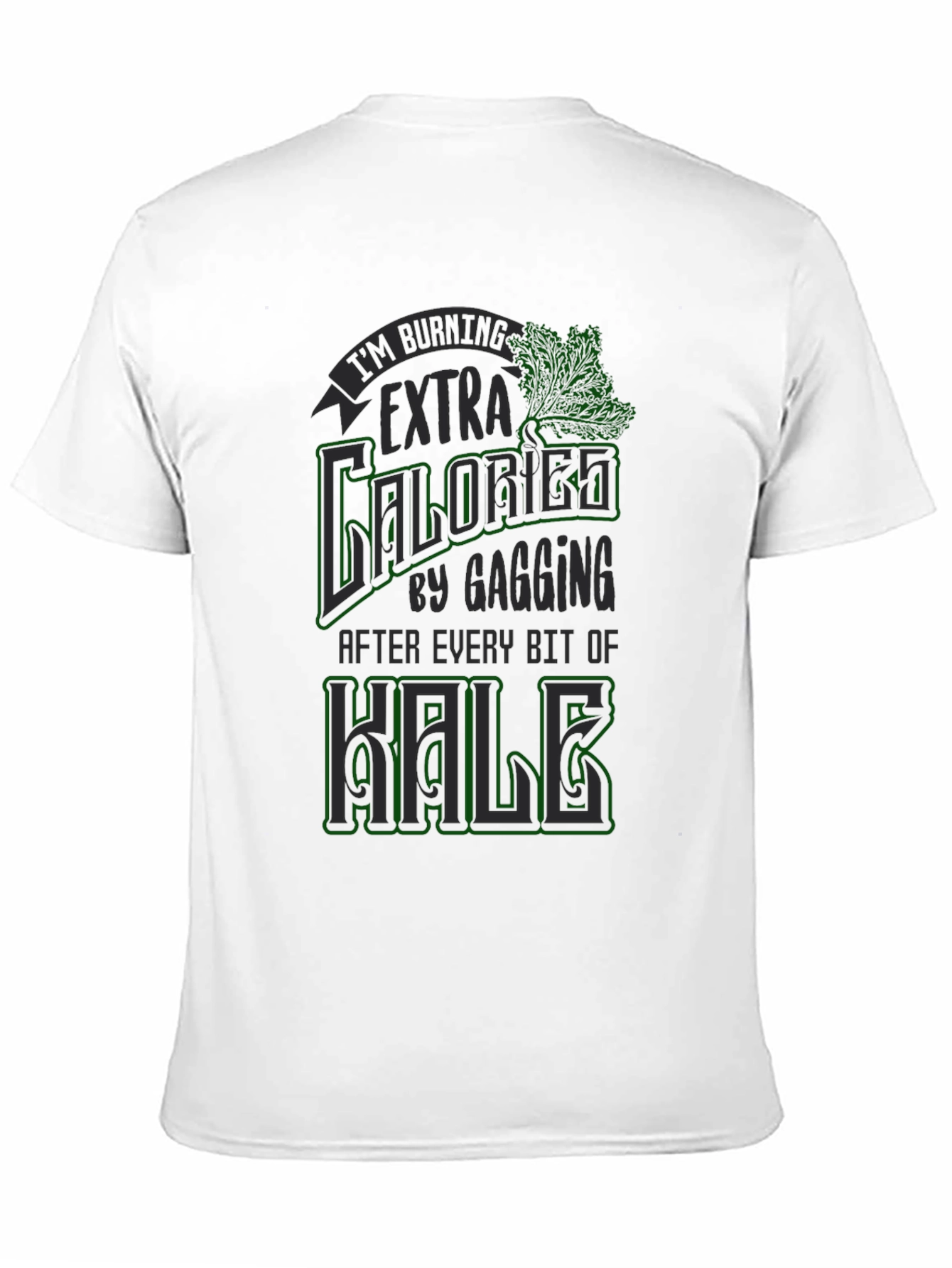 Funny Kale Gagging Extra Calories Burn T-Shirt