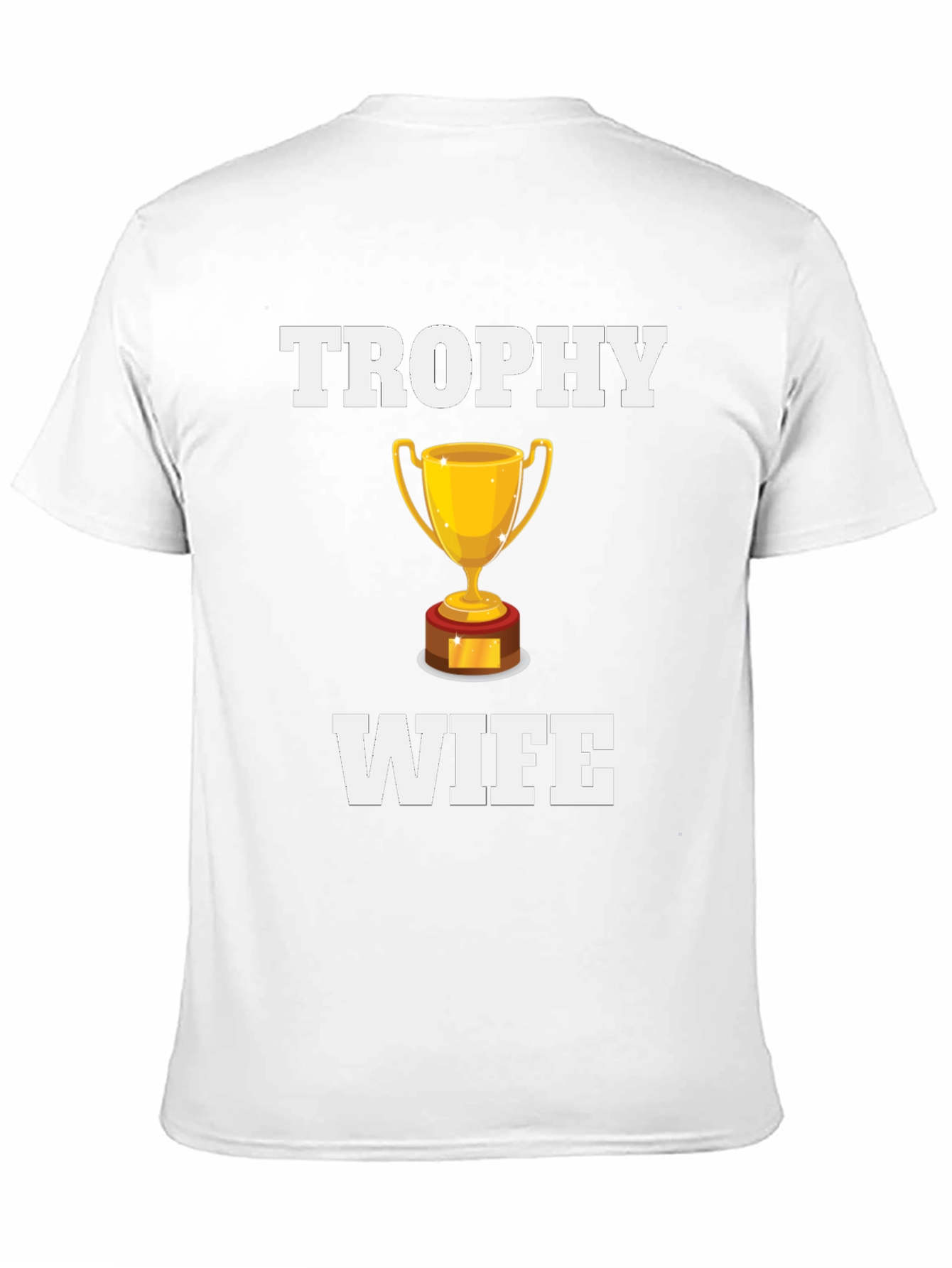 Trophy Wife Graphic T-Shirt - Novelty Humor Tee
