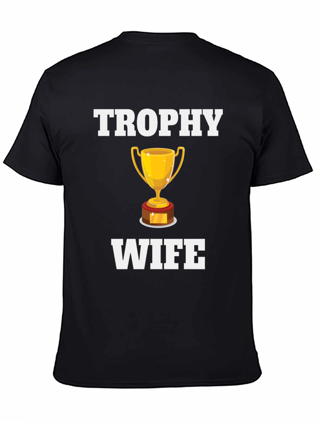 Trophy Wife Graphic T-Shirt - Novelty Humor Tee