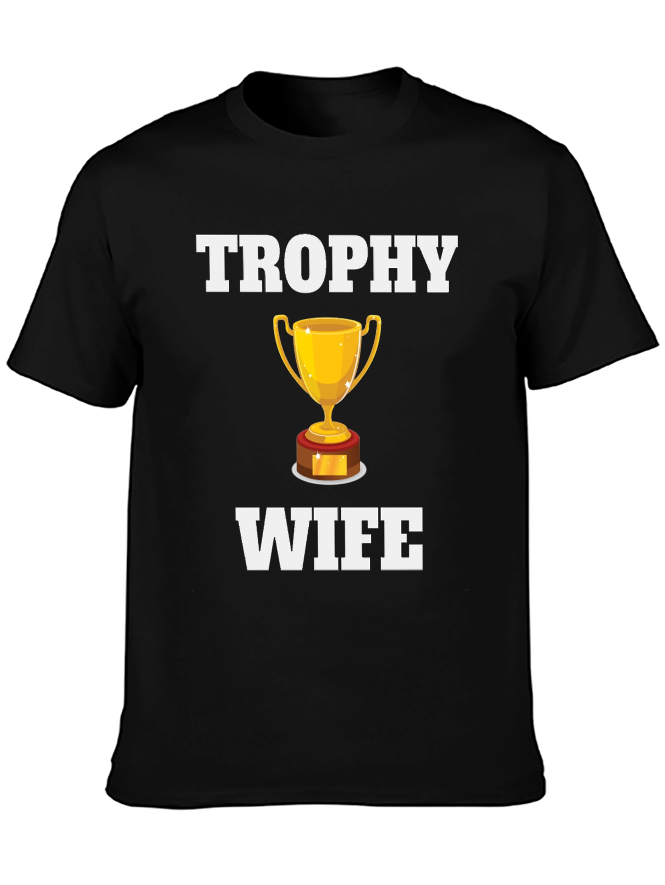 Trophy Wife Graphic T-Shirt - Novelty Humor Tee