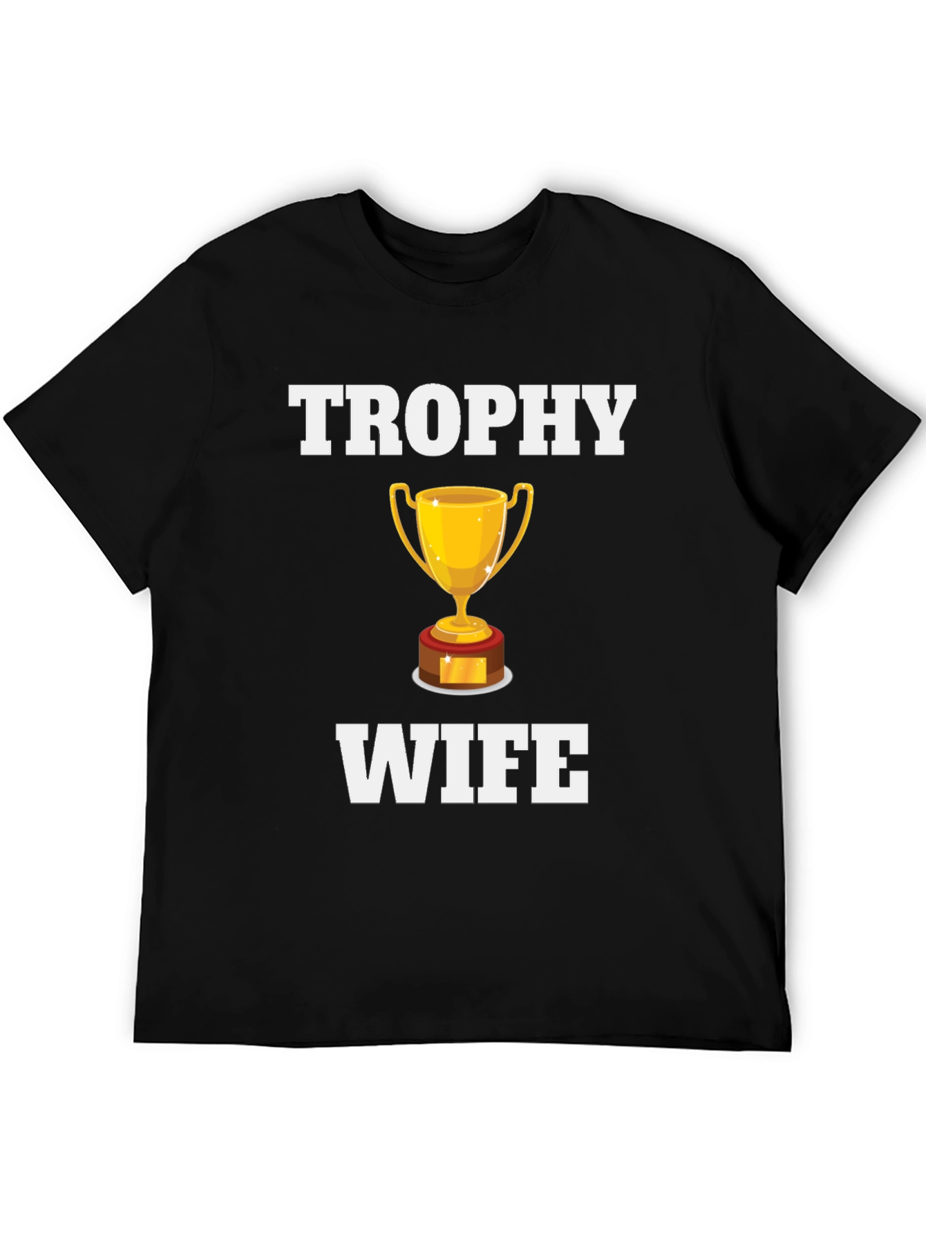 Trophy Wife Graphic T-Shirt - Novelty Humor Tee