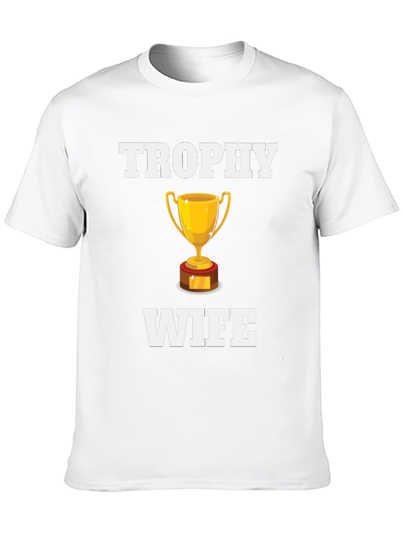 Trophy Wife Graphic T-Shirt - Novelty Humor Tee