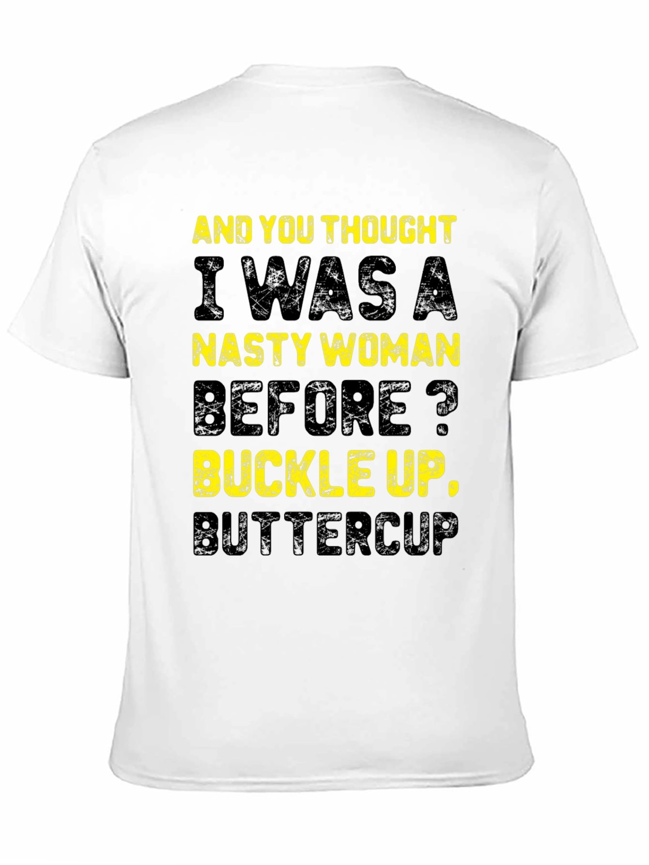 Nasty Woman Graphic T-Shirt - Buckle Up Buttercup!