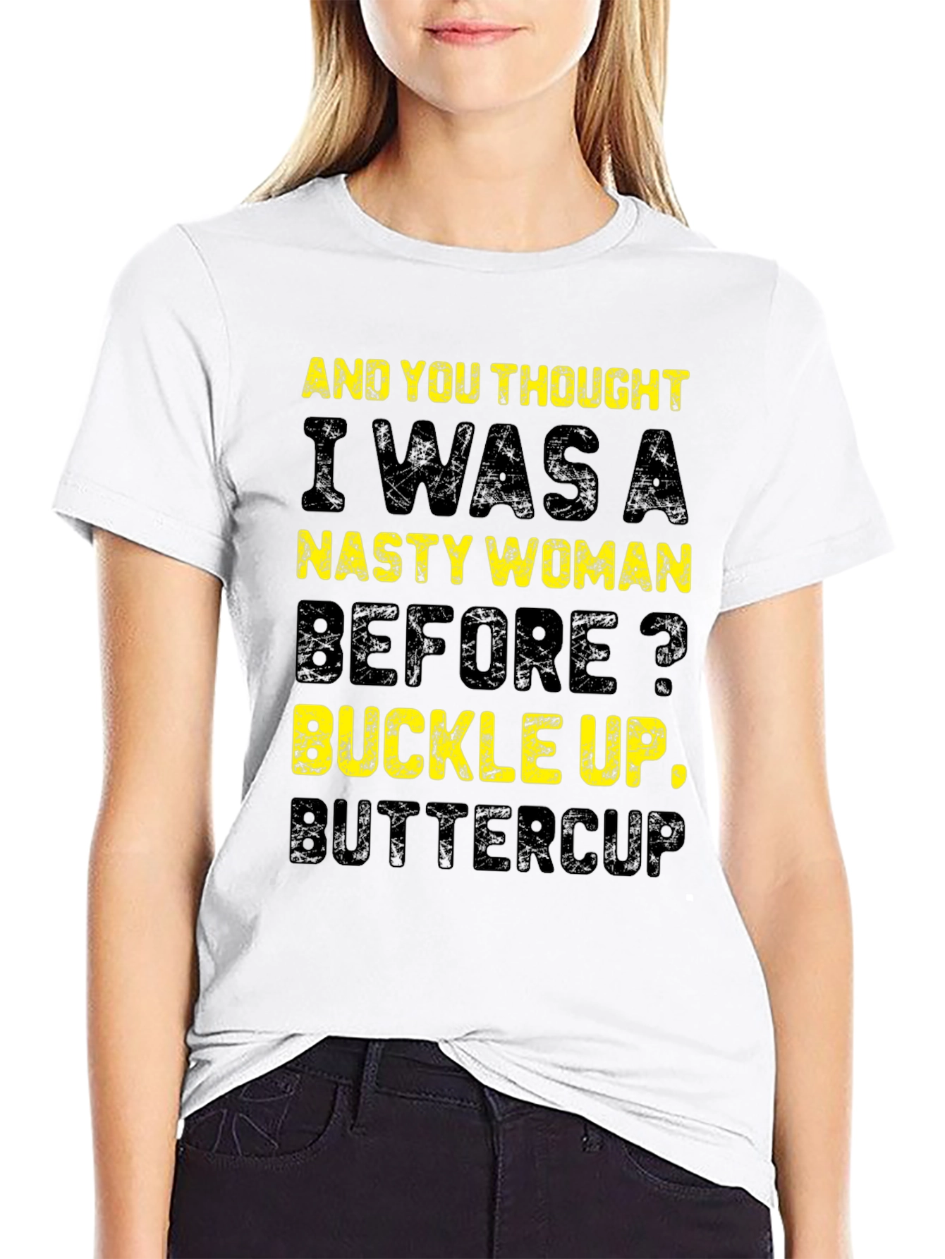 Nasty Woman Graphic T-Shirt - Buckle Up Buttercup!