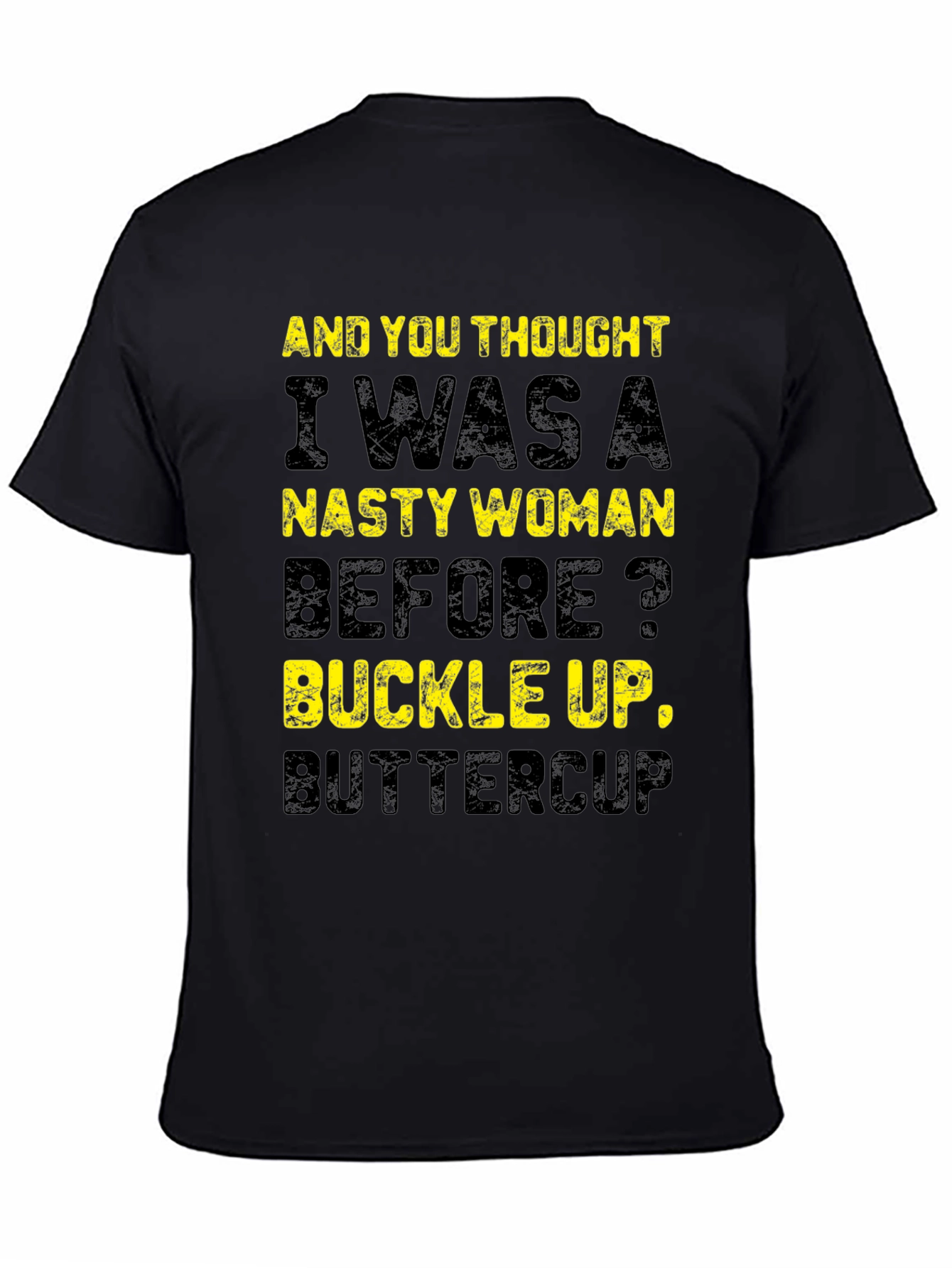 Nasty Woman Graphic T-Shirt - Buckle Up Buttercup!