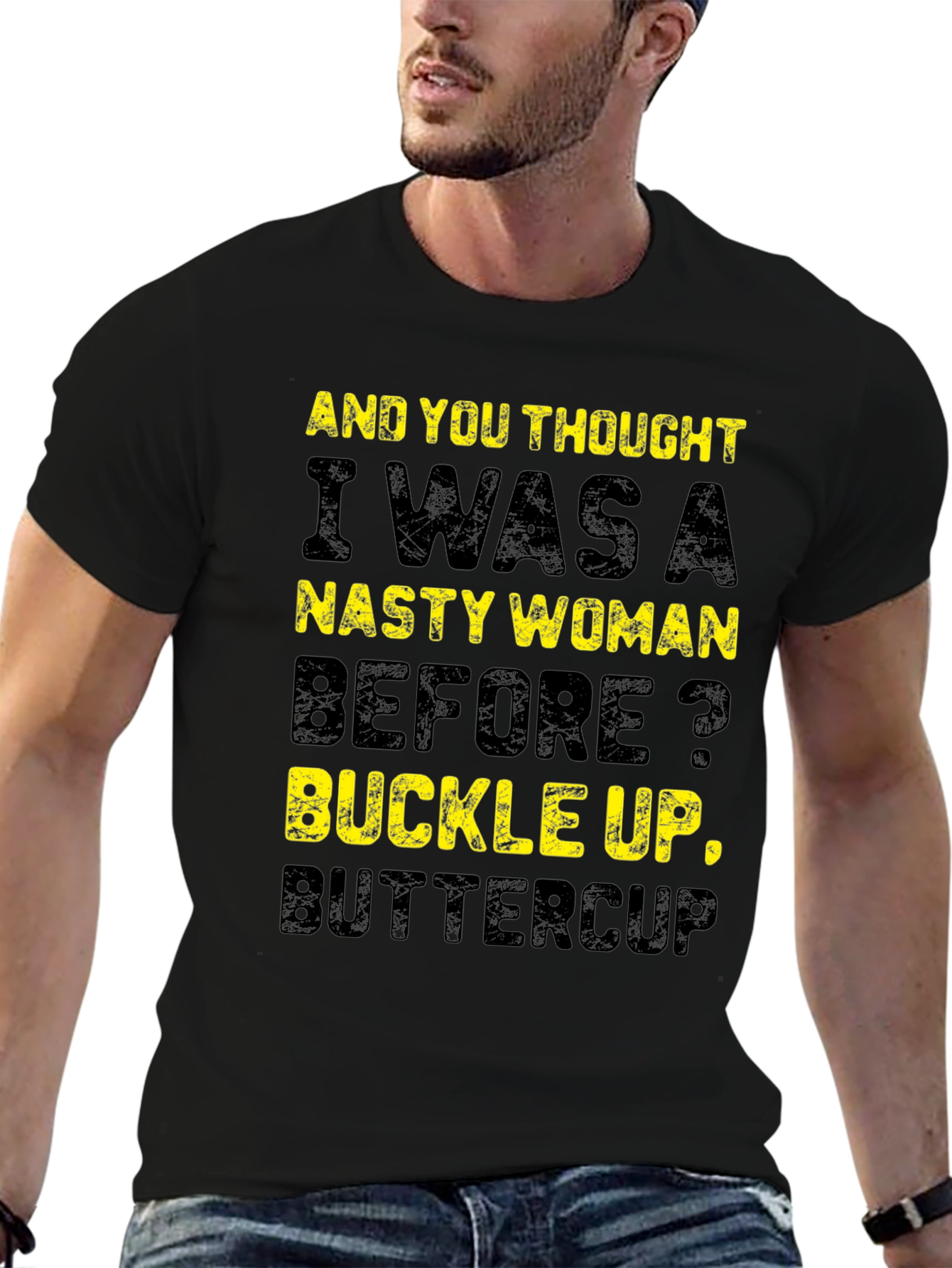 Nasty Woman Graphic T-Shirt - Buckle Up Buttercup!