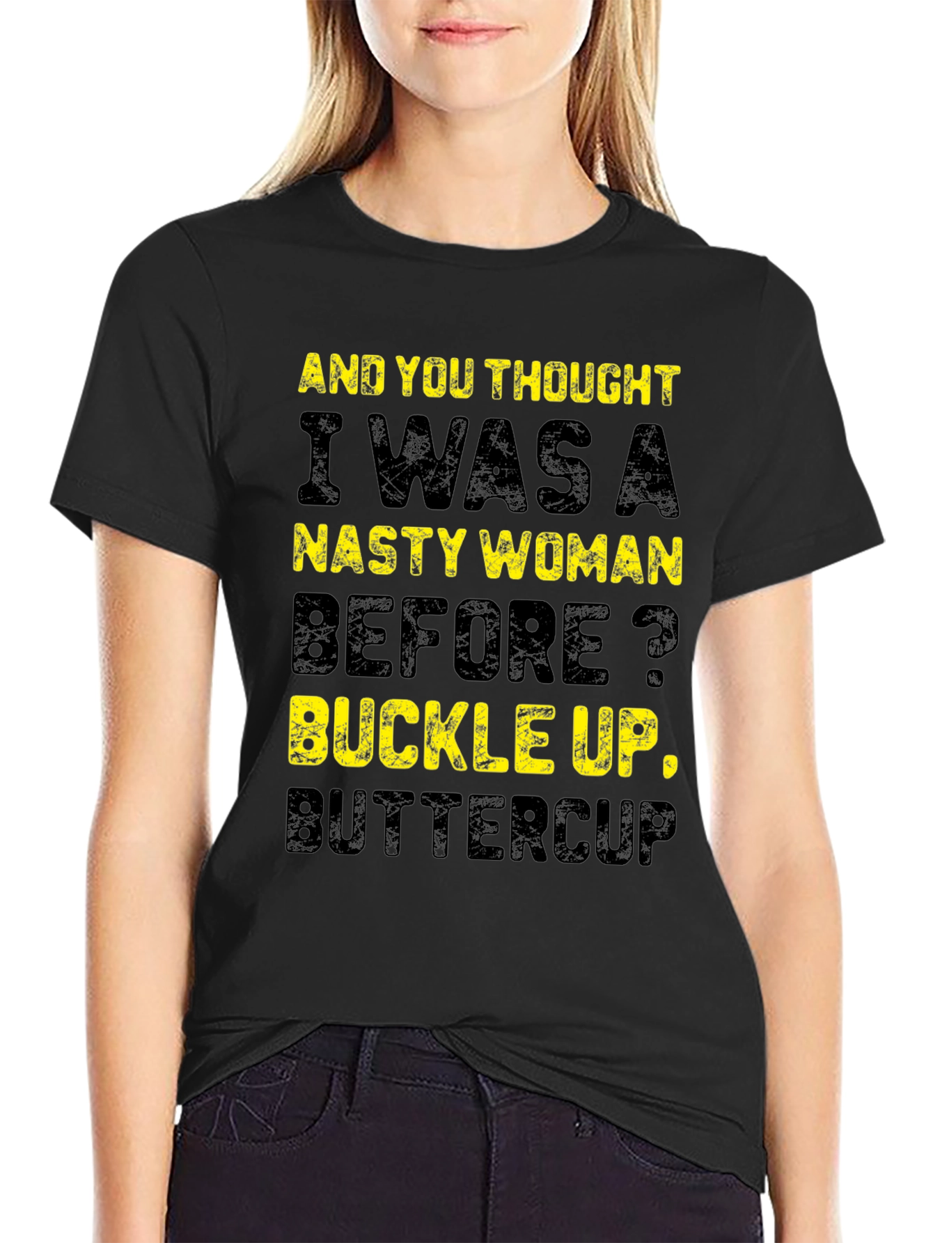 Nasty Woman Graphic T-Shirt - Buckle Up Buttercup!