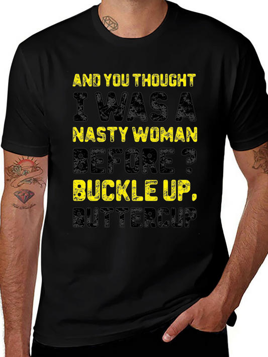 Nasty Woman Graphic T-Shirt - Buckle Up Buttercup!