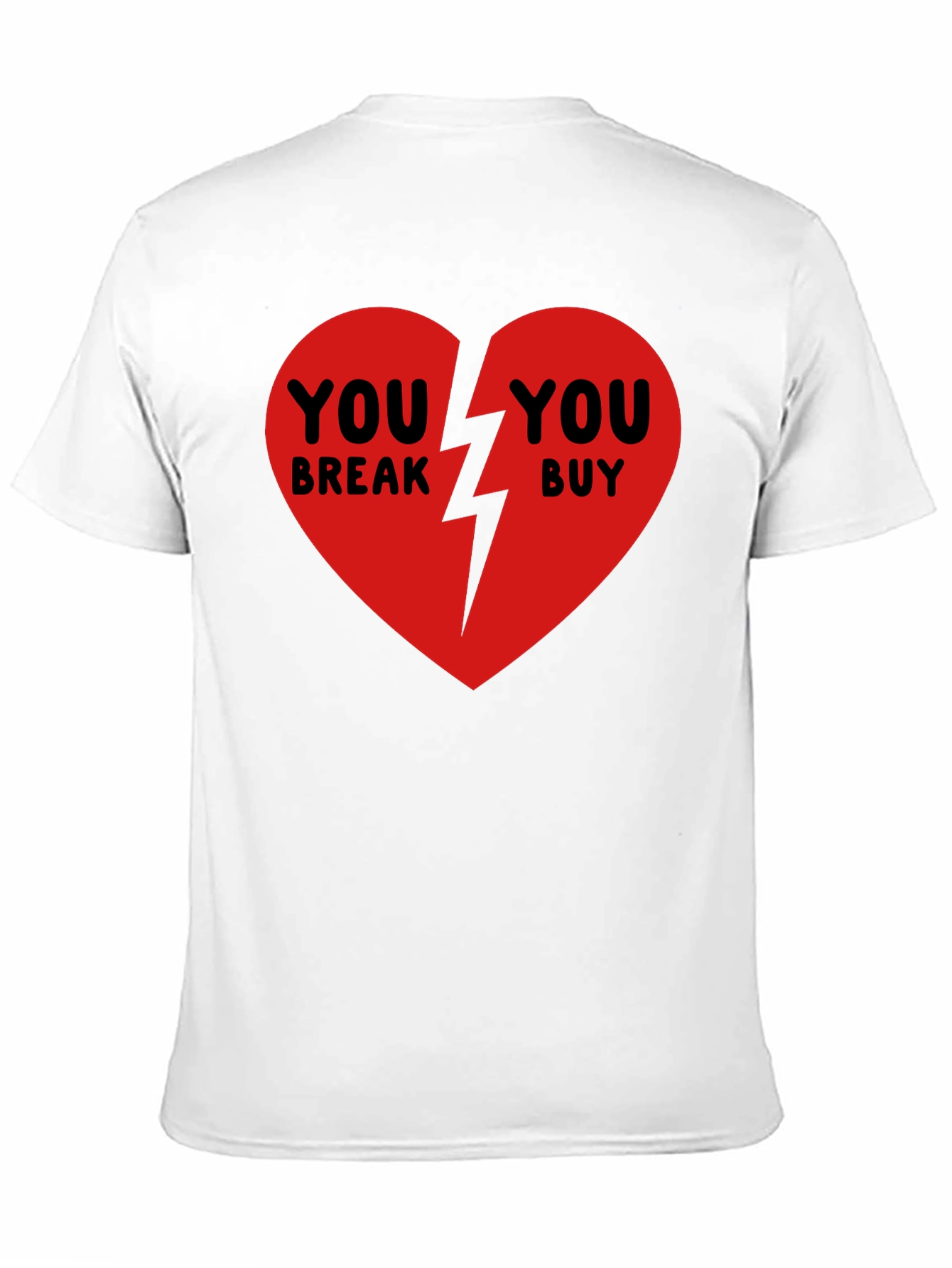 Broken Heart T-Shirt - You Break You Buy