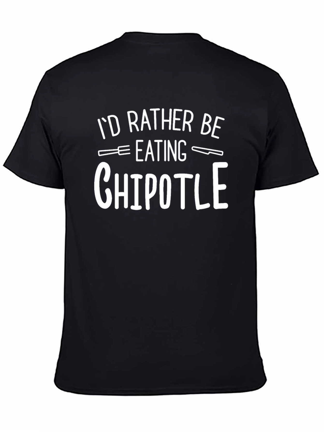 Chipotle T-Shirt: Id Rather Be Eating Tee