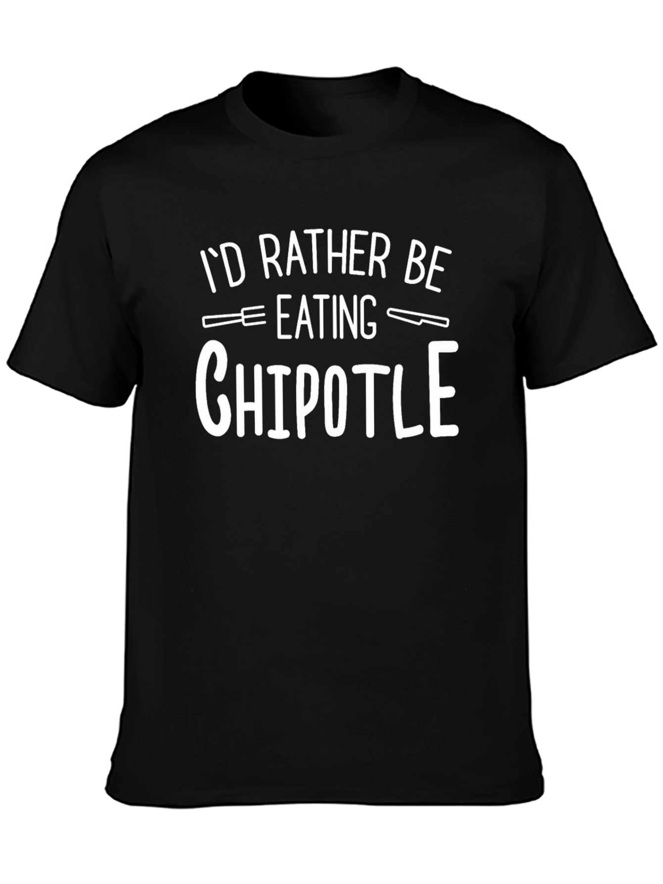 Chipotle T-Shirt: Id Rather Be Eating Tee