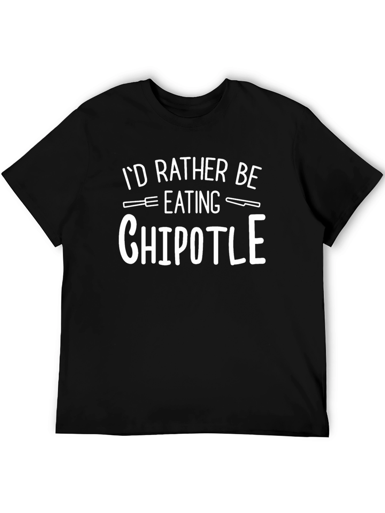 Chipotle T-Shirt: Id Rather Be Eating Tee