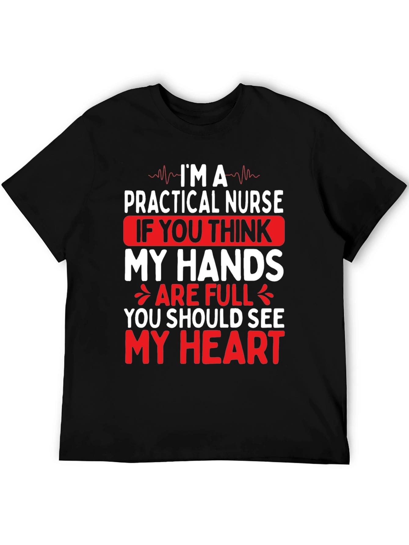 Practical Nurse Graphic T-Shirt - My Heart is Full