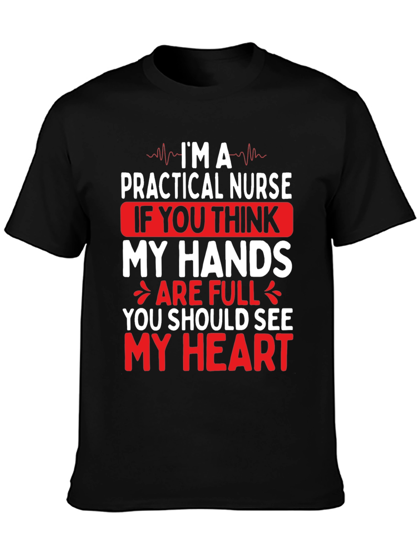 Practical Nurse Graphic T-Shirt - My Heart is Full