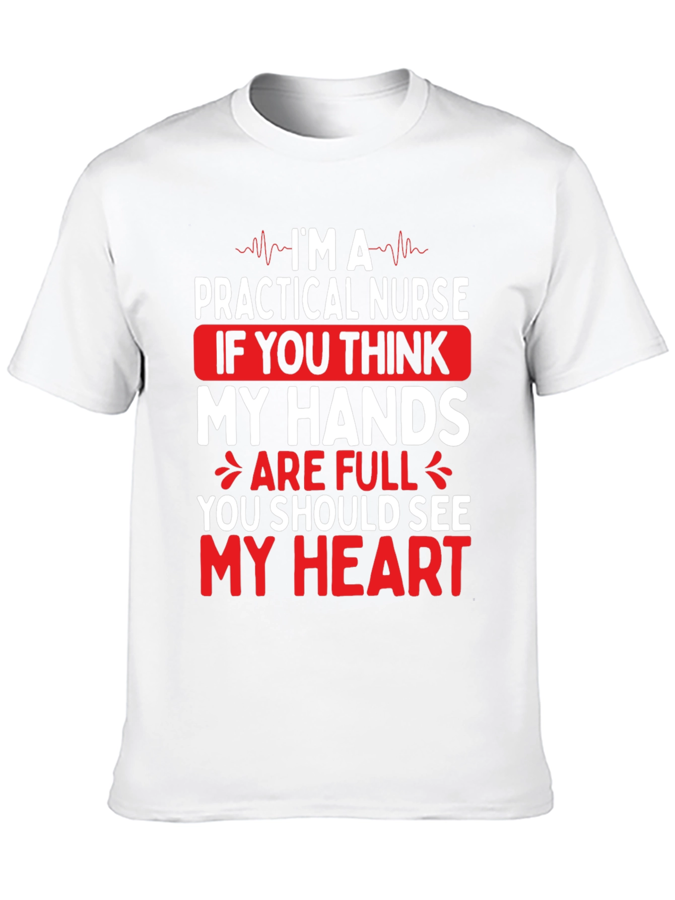 Practical Nurse Graphic T-Shirt - My Heart is Full