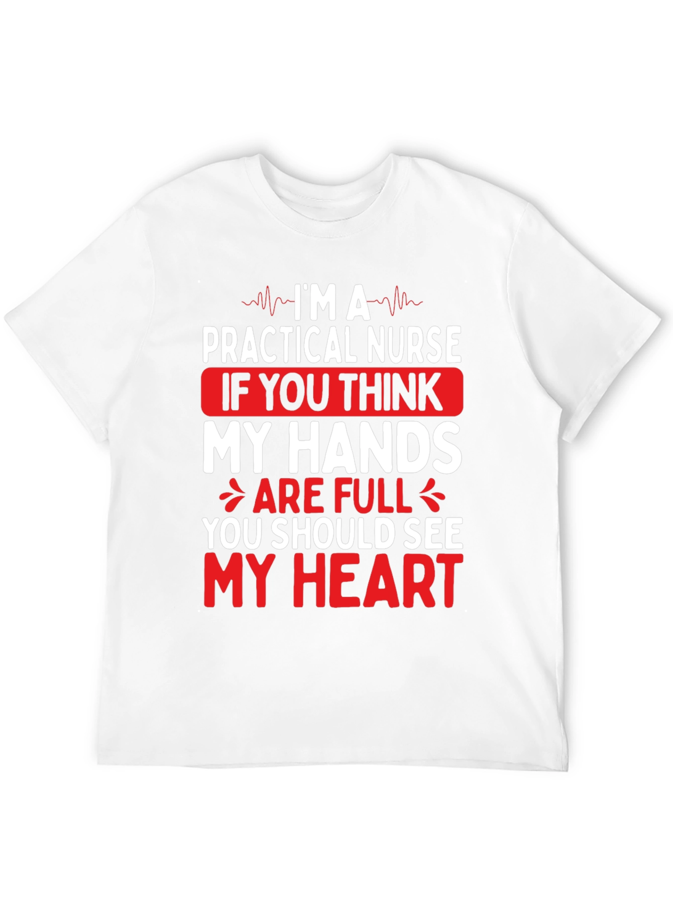 Practical Nurse Graphic T-Shirt - My Heart is Full