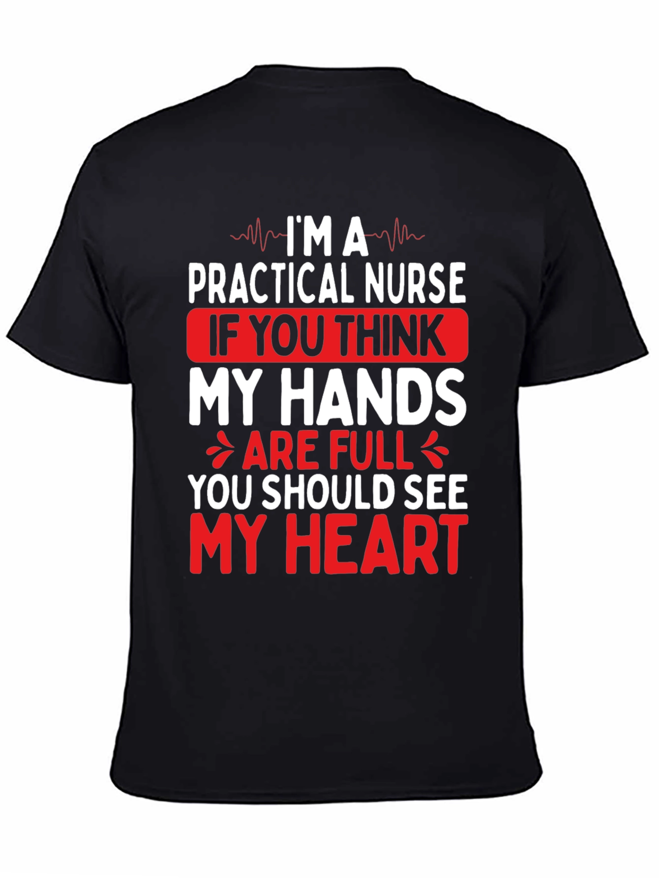 Practical Nurse Graphic T-Shirt - My Heart is Full