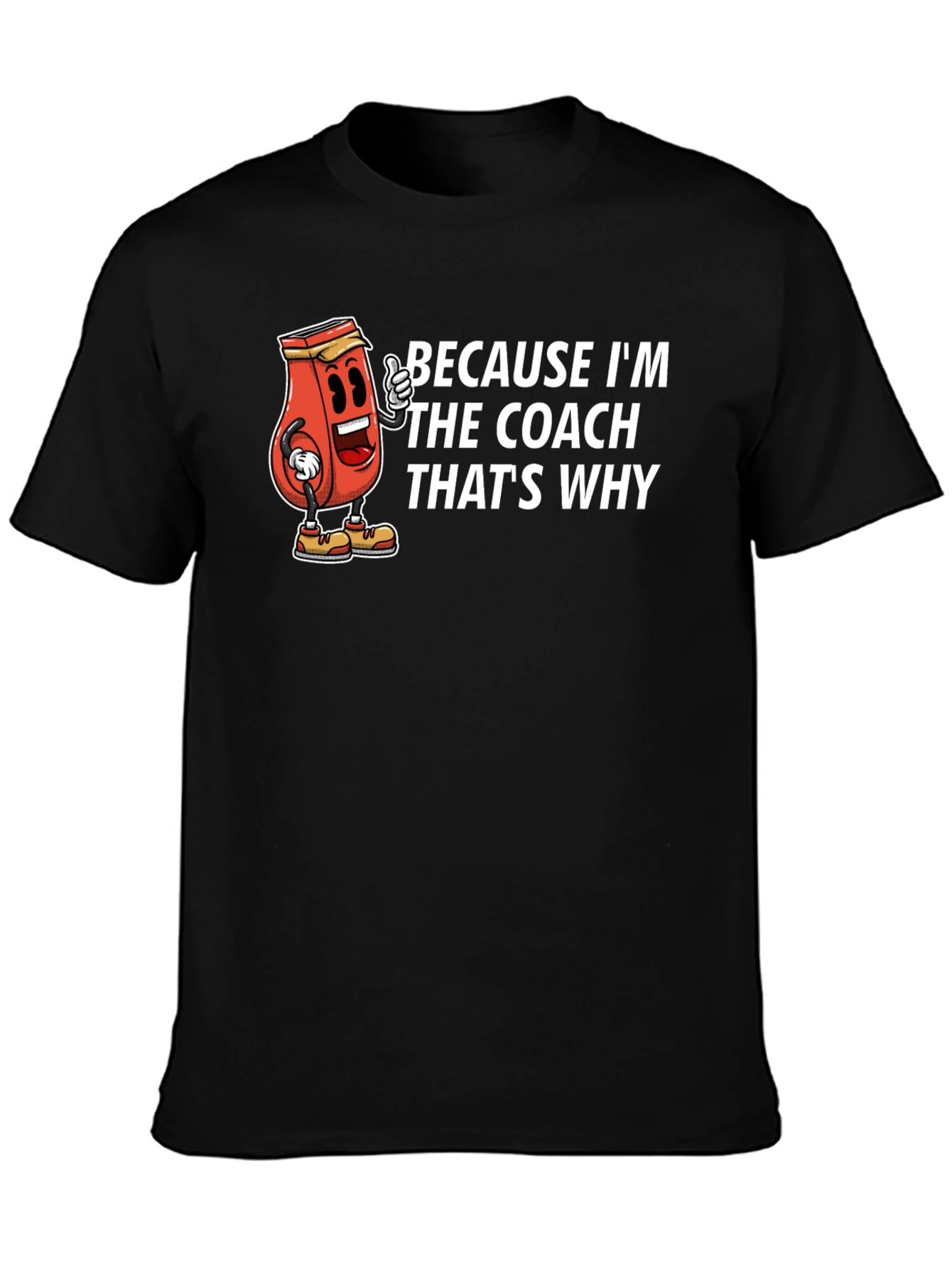 Because Im The Coach Thats Why T-Shirt