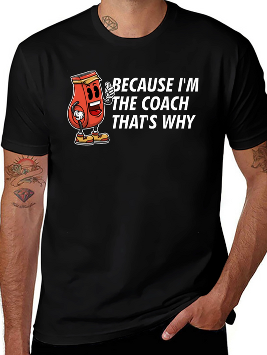 Because Im The Coach Thats Why T-Shirt