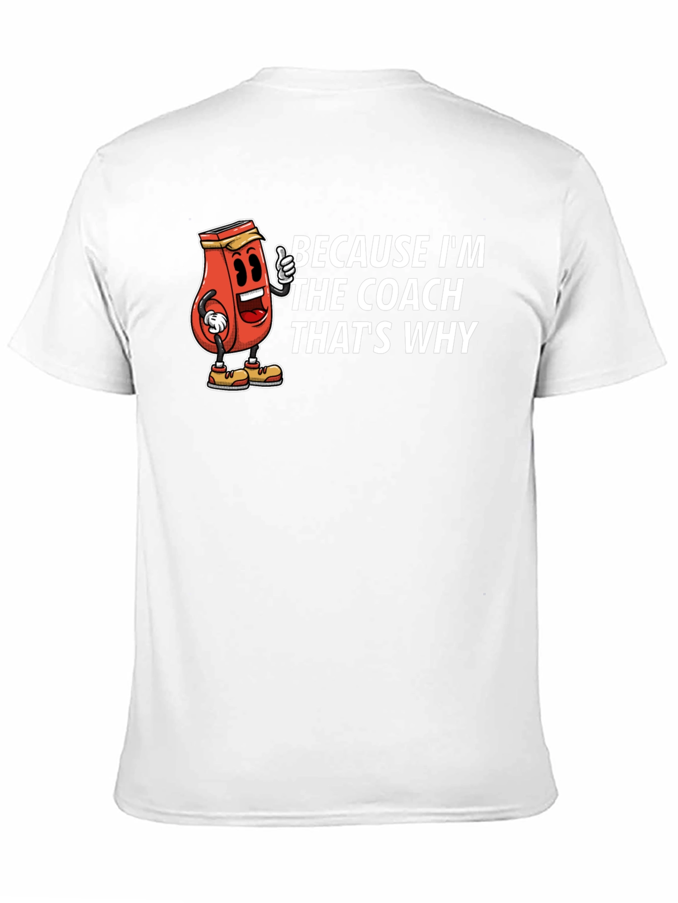 Because Im The Coach Thats Why T-Shirt
