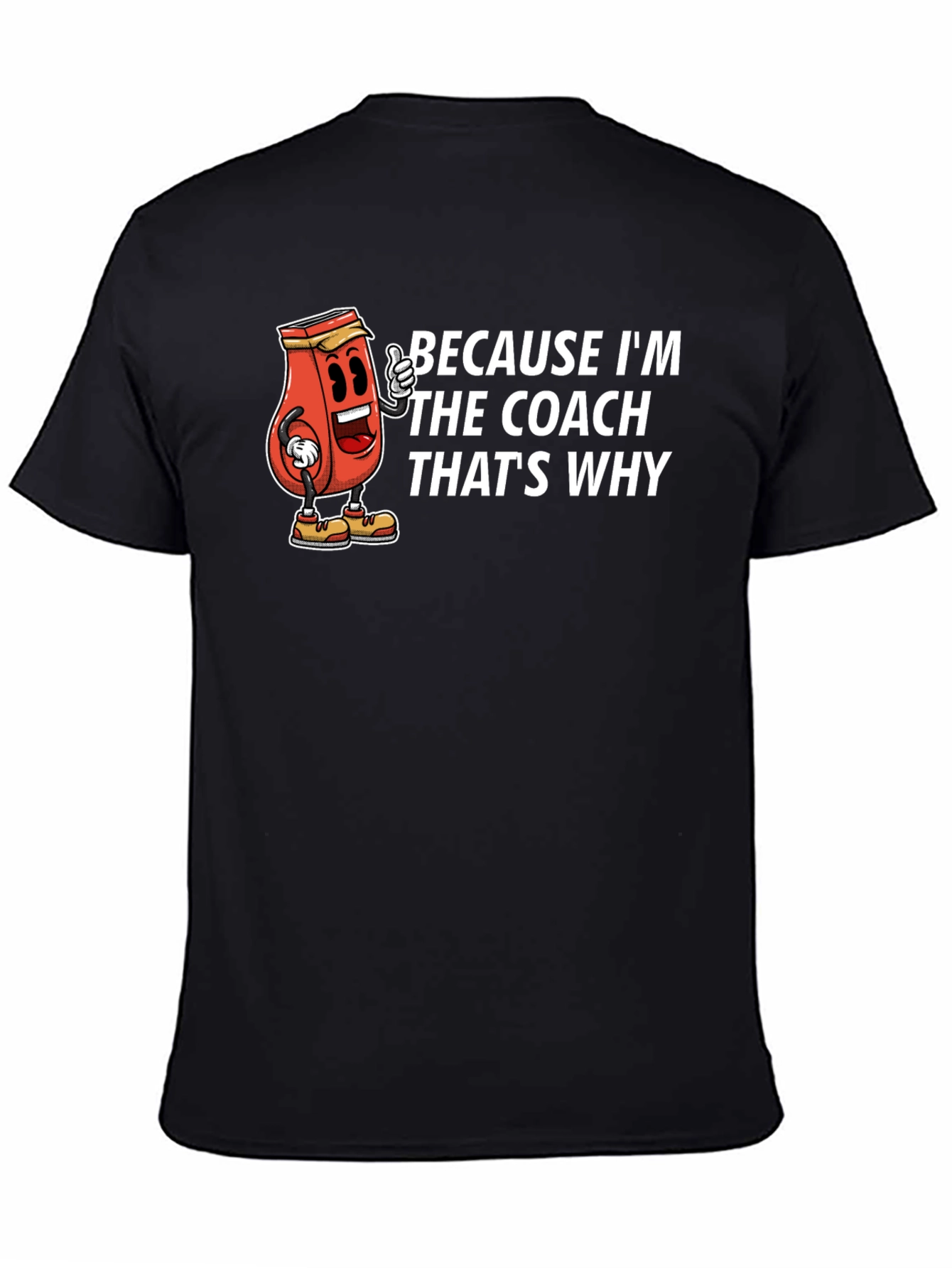 Because Im The Coach Thats Why T-Shirt