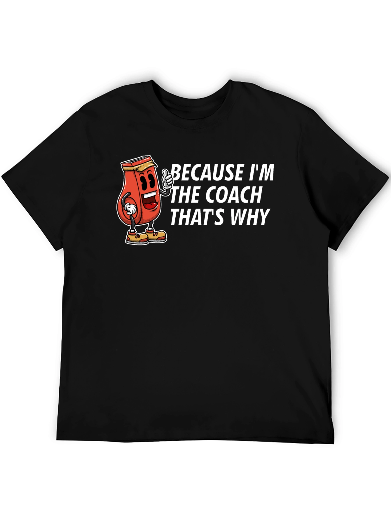 Because Im The Coach Thats Why T-Shirt