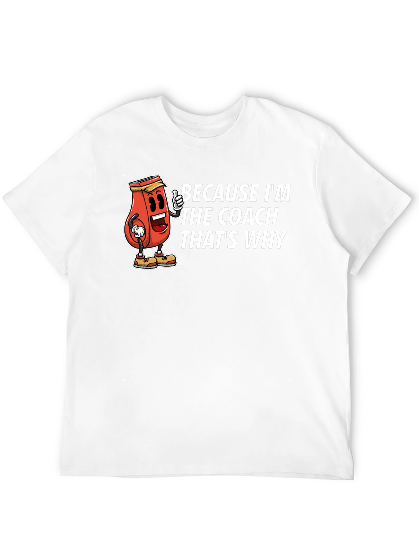 Because Im The Coach Thats Why T-Shirt