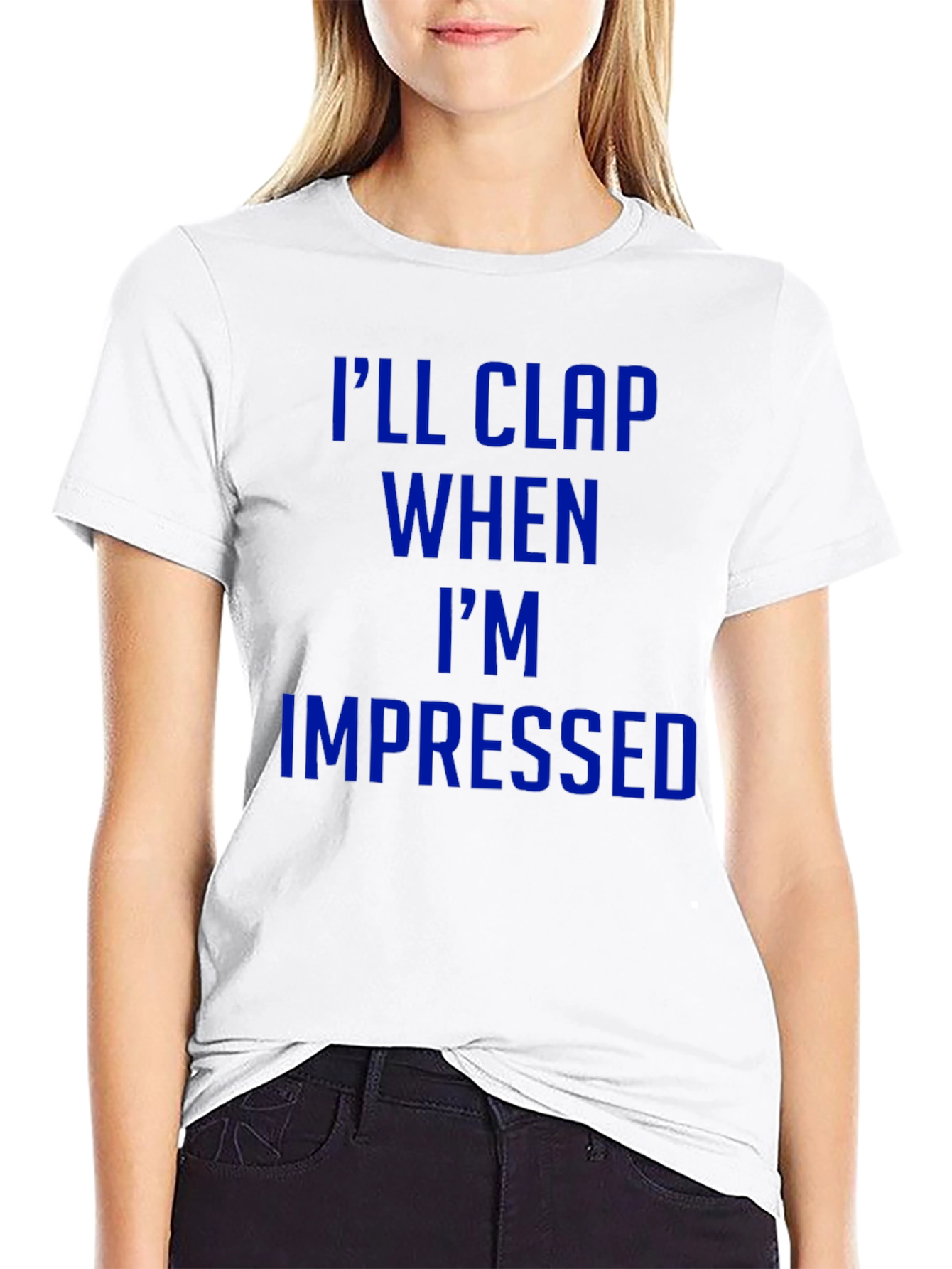 Ill Clap When Impressed T-Shirt - Funny Graphic Tee