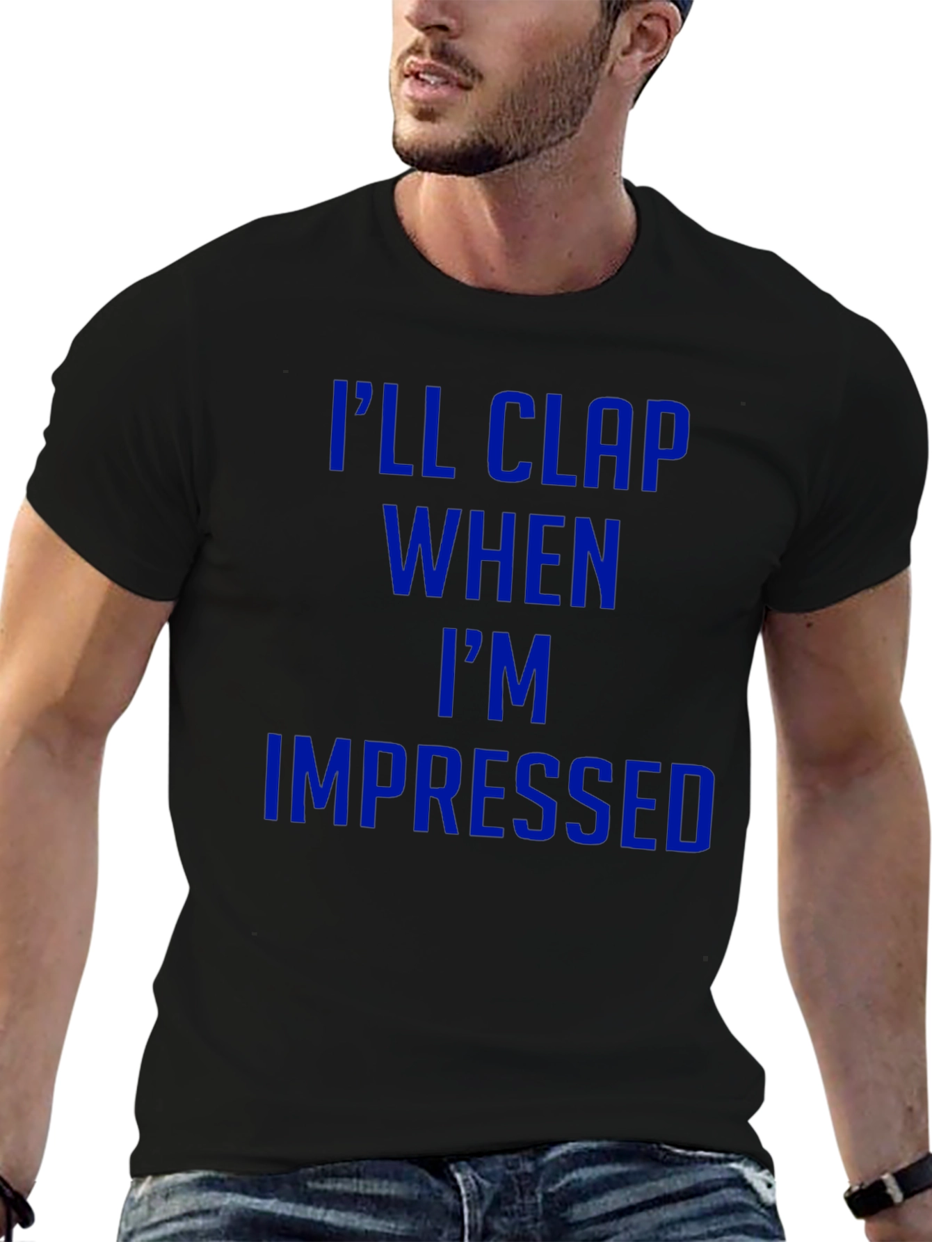 Ill Clap When Impressed T-Shirt - Funny Graphic Tee