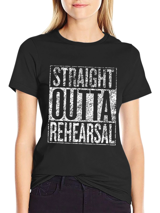 Straight Outta Rehearsal - Black T-Shirt