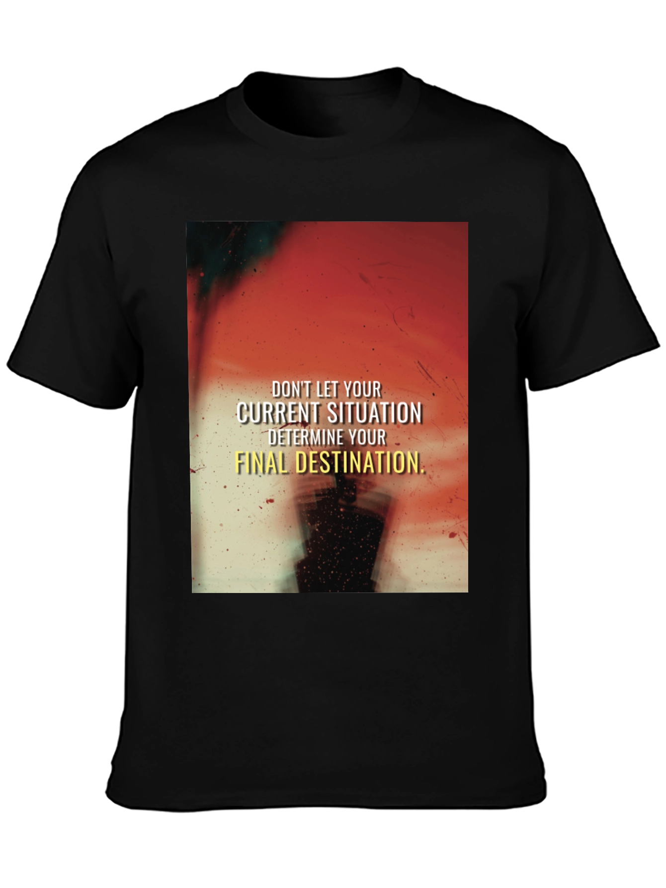 Motivational Graphic T-Shirt - Current Situation Final Destination