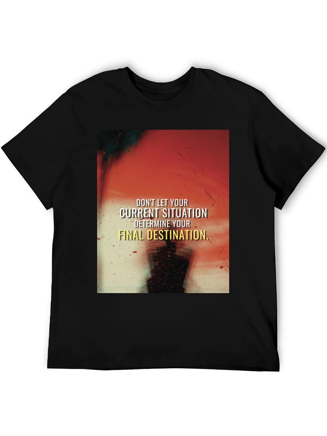Motivational Graphic T-Shirt - Current Situation Final Destination