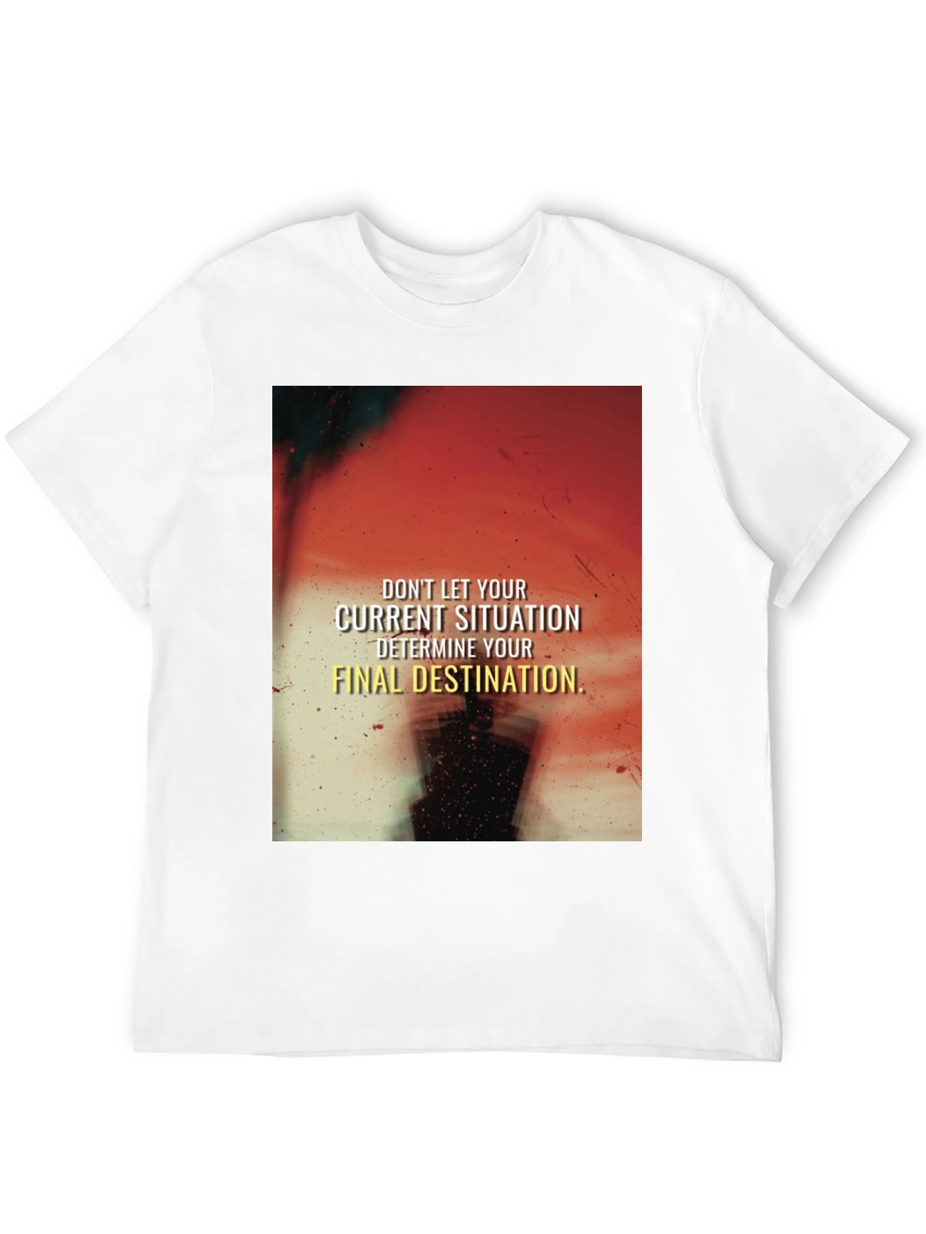 Motivational Graphic T-Shirt - Current Situation Final Destination