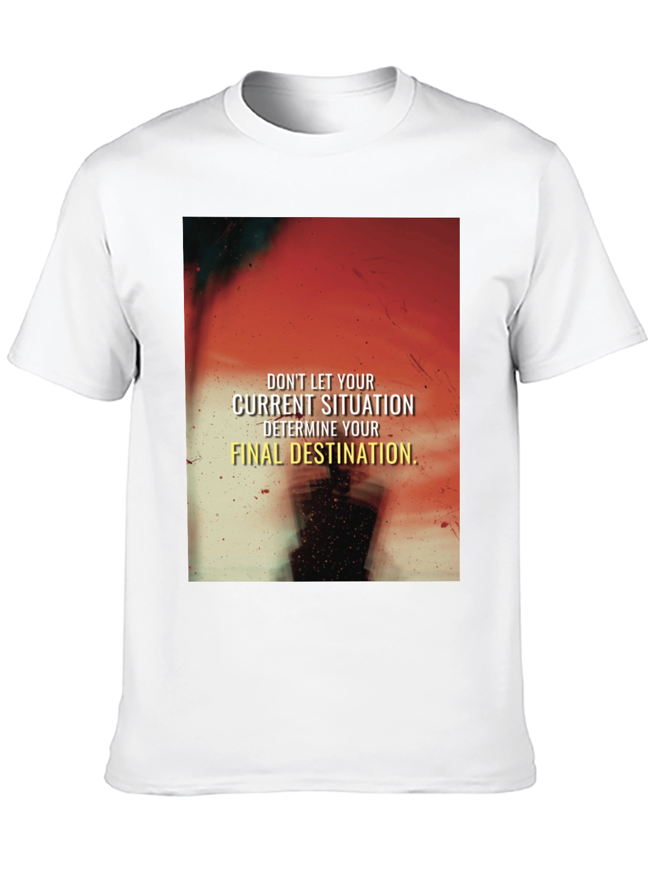 Motivational Graphic T-Shirt - Current Situation Final Destination