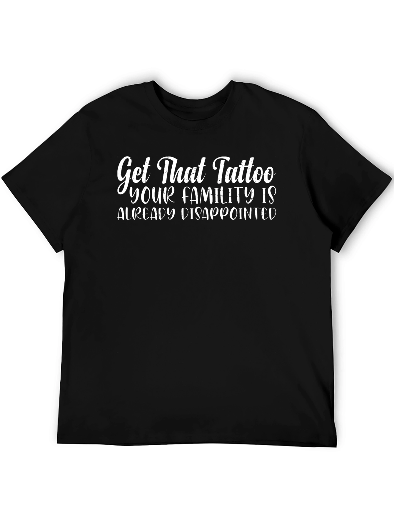 Get That Tattoo Graphic Tee - Funny Sarcastic Shirt