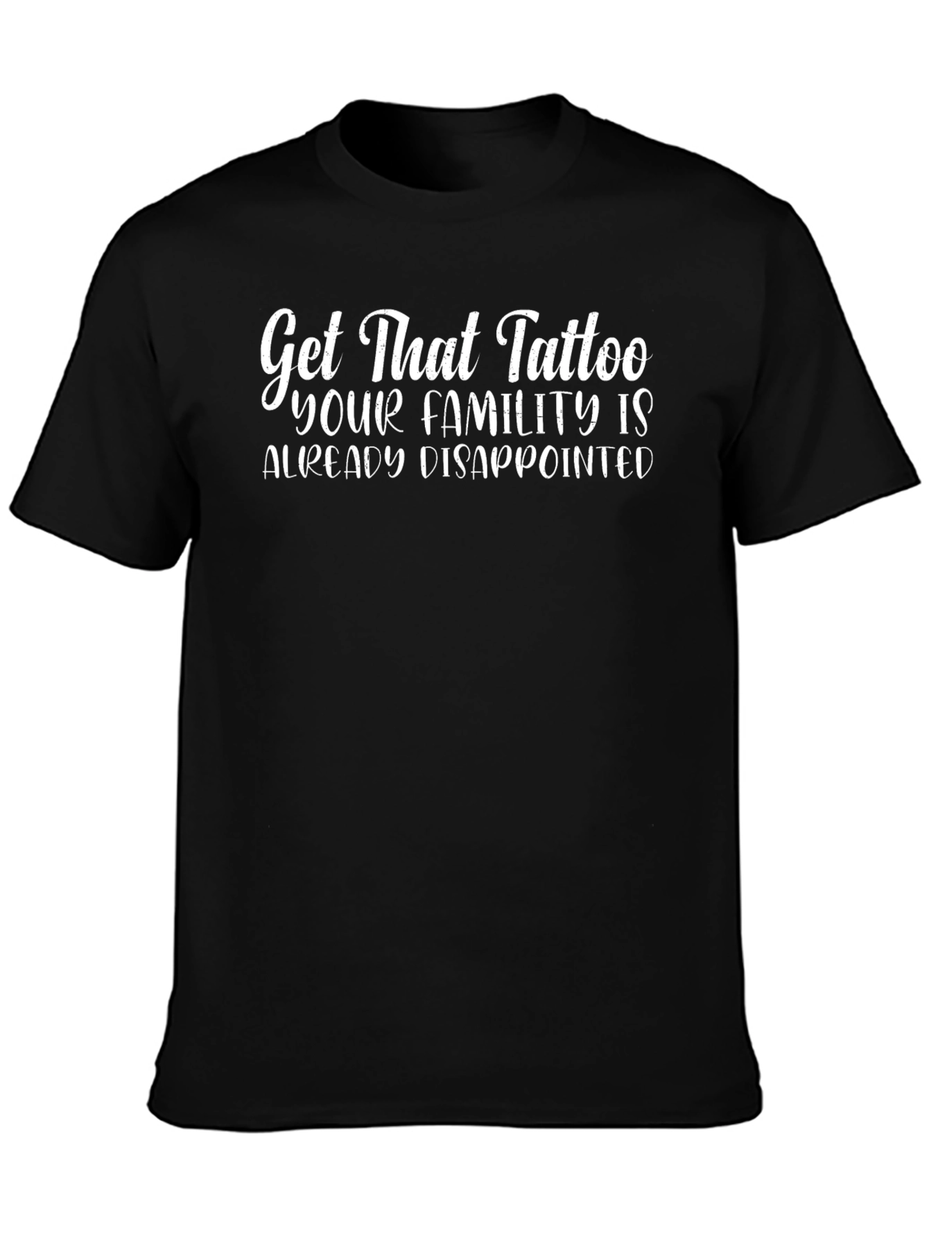 Get That Tattoo Graphic Tee - Funny Sarcastic Shirt