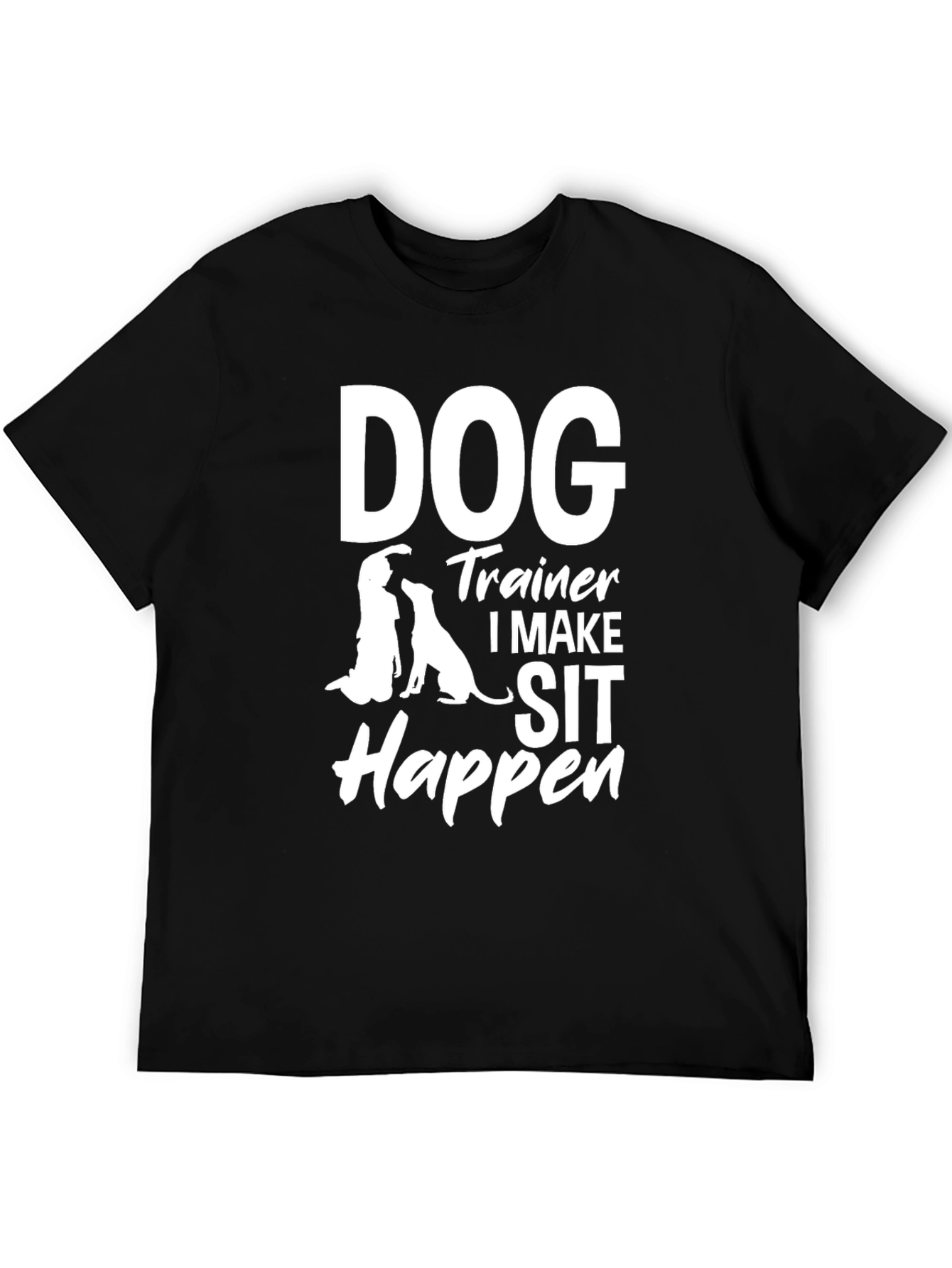 Dog Trainer T-Shirt - I Make Sit Happen
