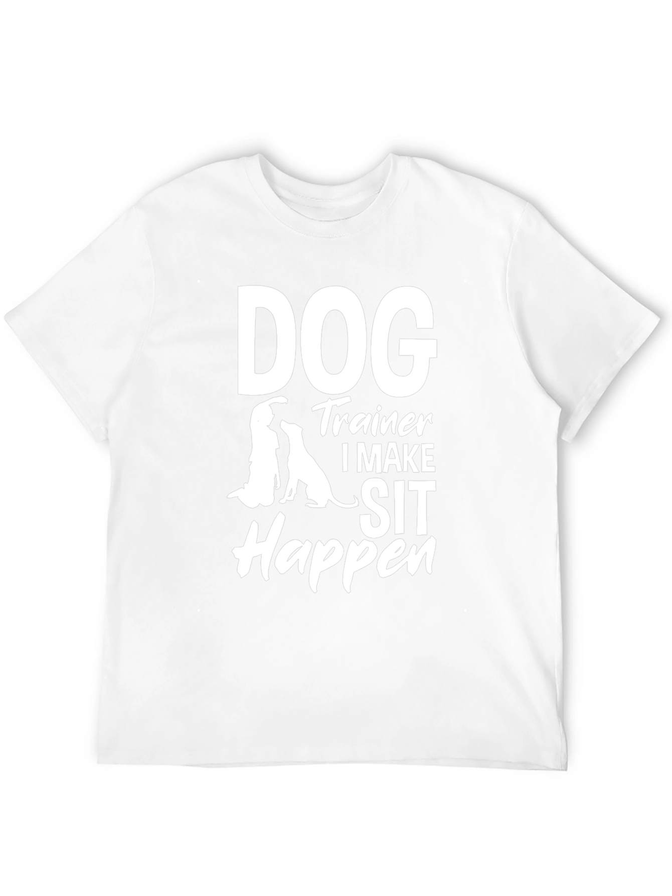 Dog Trainer T-Shirt - I Make Sit Happen