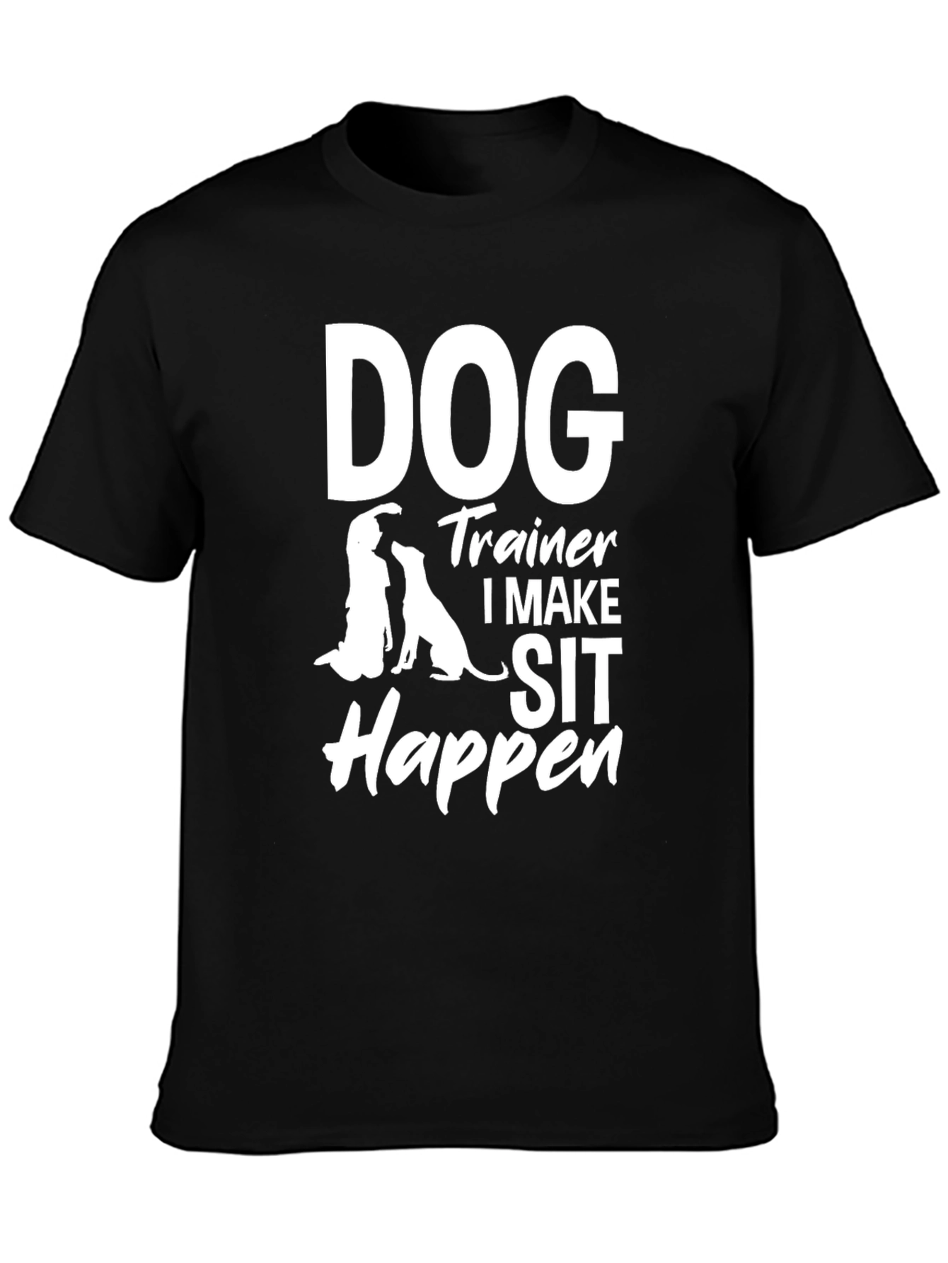 Dog Trainer T-Shirt - I Make Sit Happen
