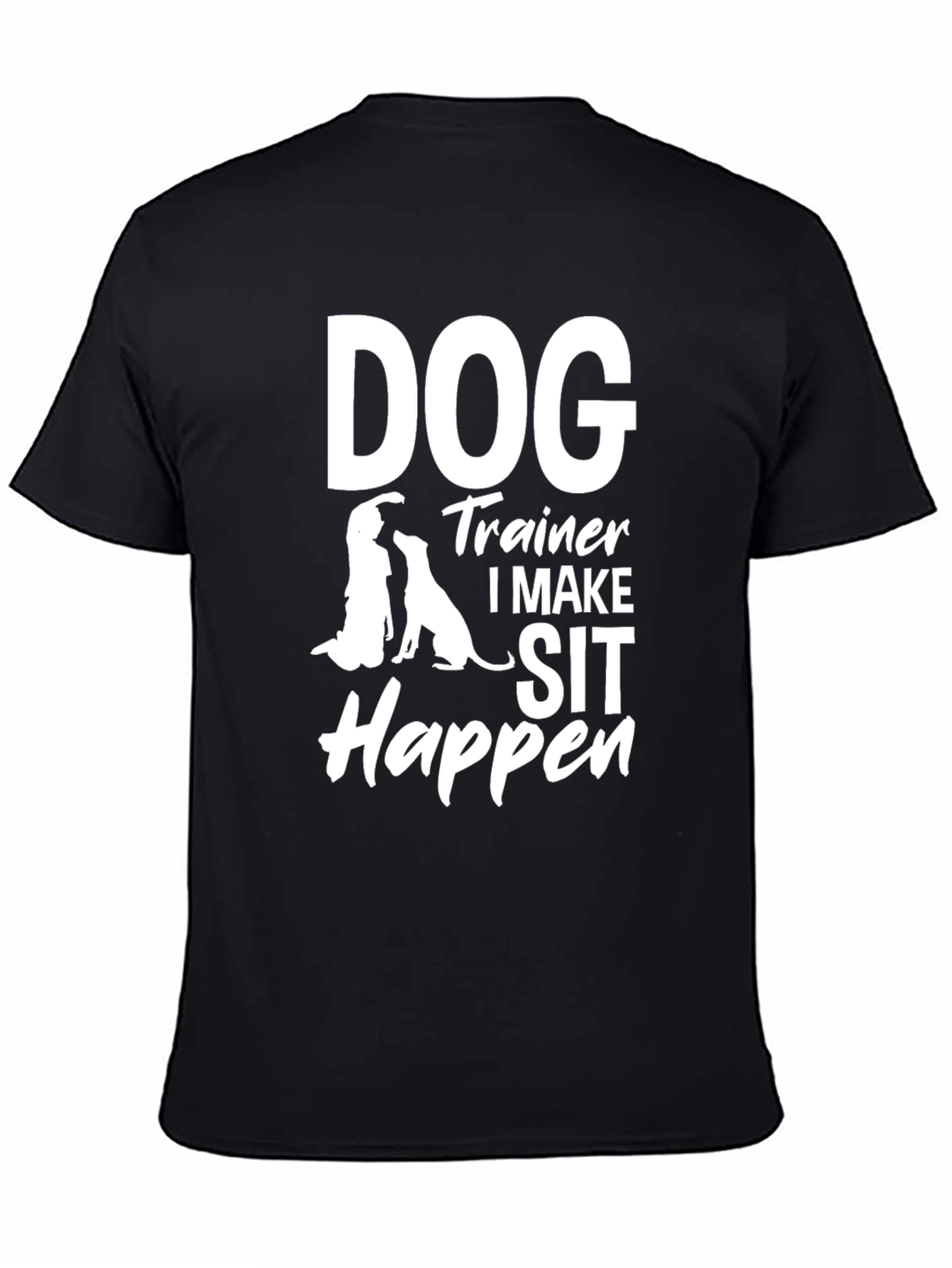 Dog Trainer T-Shirt - I Make Sit Happen