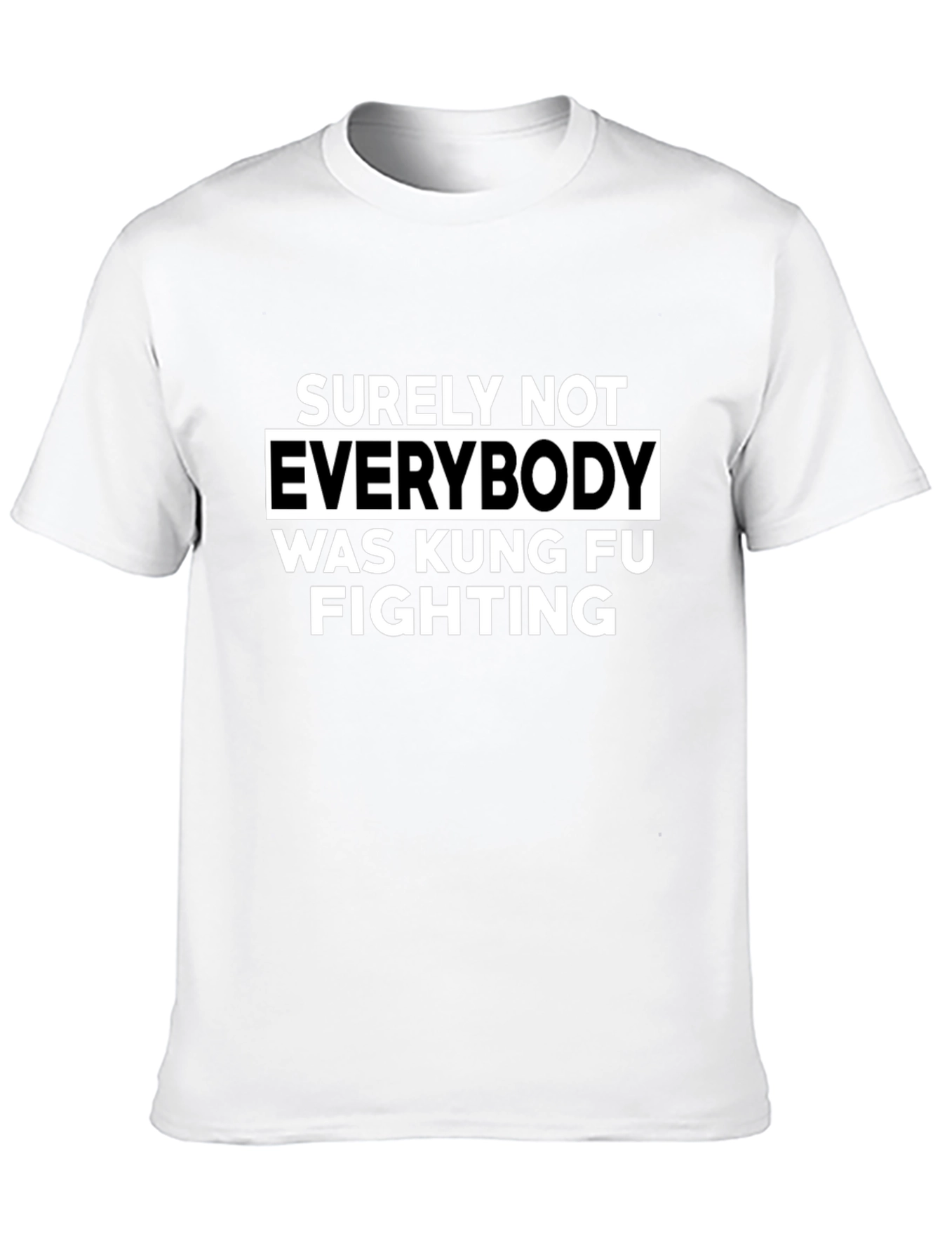 Surely Not Everybody Kung Fu Fighting T-Shirt