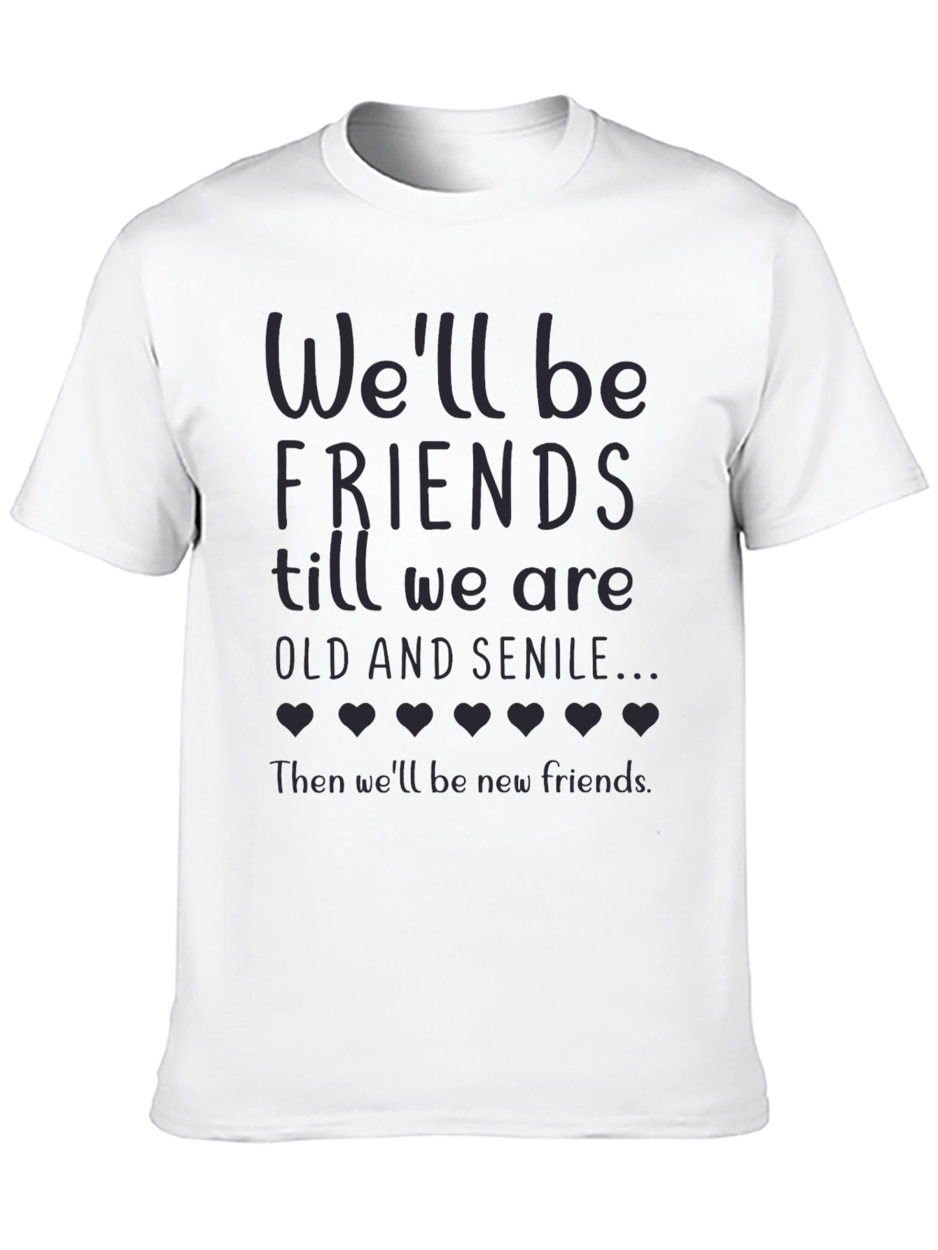 Friends Till Old and Senile T-Shirt